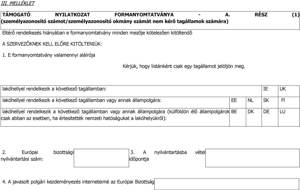 ELŐRE KITÖLTENIÜK: 1. E formanyomtatvány valamennyi aláírója Kérjük, hogy listánként csak egy tagállamot jelöljön meg.