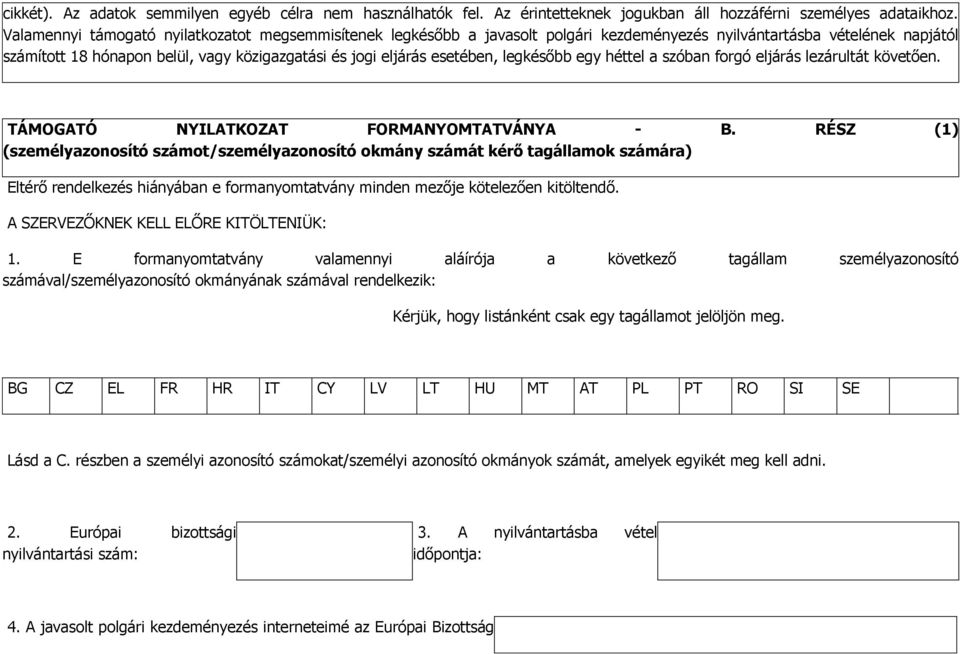 esetében, legkésőbb egy héttel a szóban forgó eljárás lezárultát követően. TÁMOGATÓ NYILATKOZAT FORMANYOMTATVÁNYA - B.