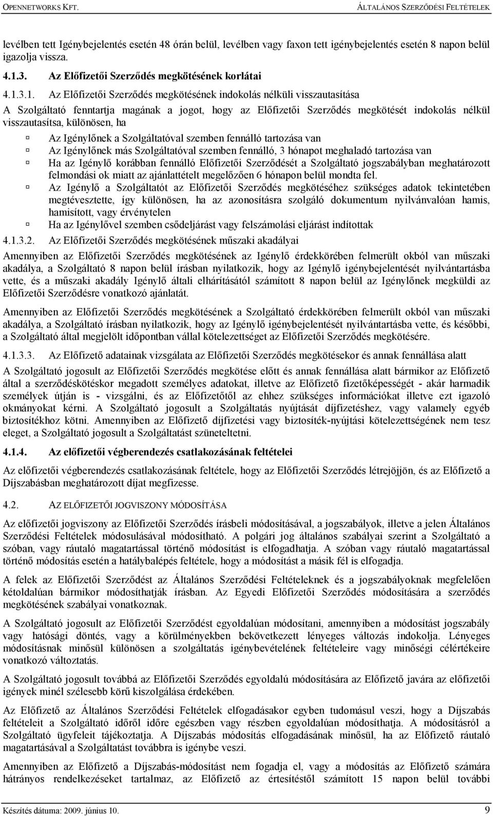 3.1. Az Elıfizetıi Szerzıdés megkötésének indokolás nélküli visszautasítása A Szolgáltató fenntartja magának a jogot, hogy az Elıfizetıi Szerzıdés megkötését indokolás nélkül visszautasítsa,