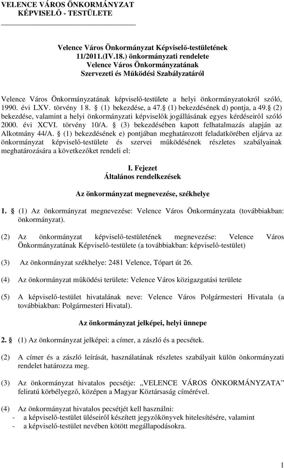 törvény 1 8. (1) bekezdése, a 47. (1) bekezdésének d) pontja, a 49. (2) bekezdése, valamint a helyi önkormányzati képviselők jogállásának egyes kérdéseiről szóló 2000. évi XCVI. törvény 10/A.