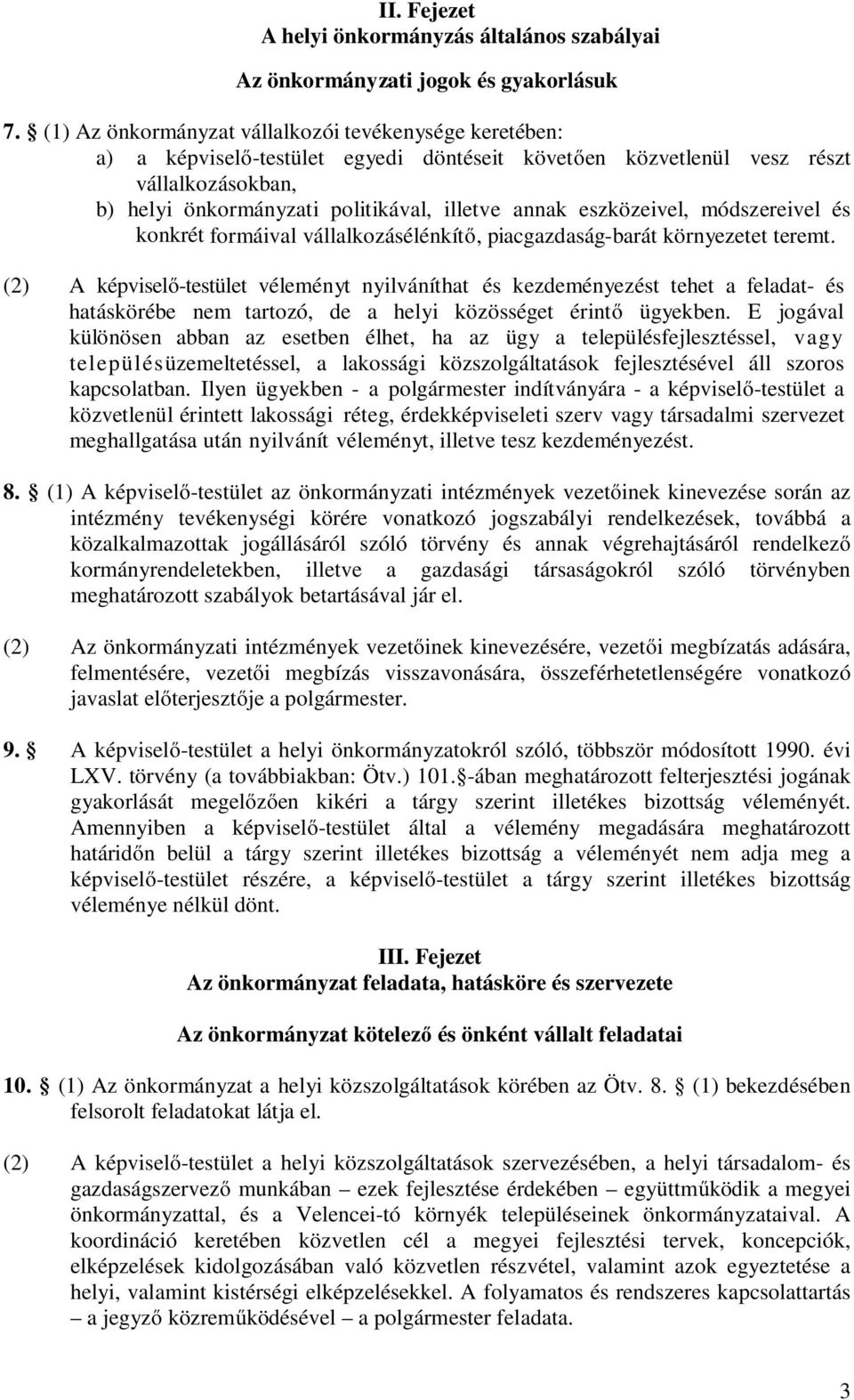 eszközeivel, módszereivel és konkrét formáival vállalkozásélénkítő, piacgazdaság-barát környezetet teremt.