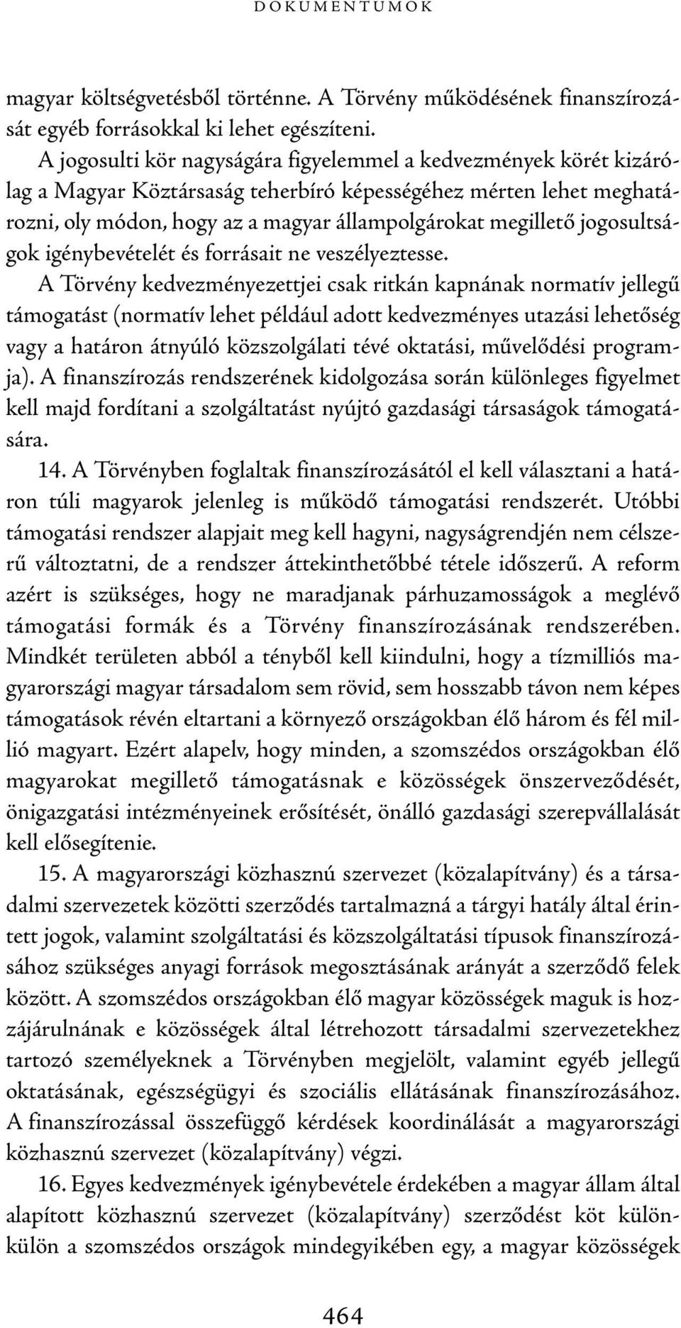 jogosultságok igénybevételét és forrásait ne veszélyeztesse.