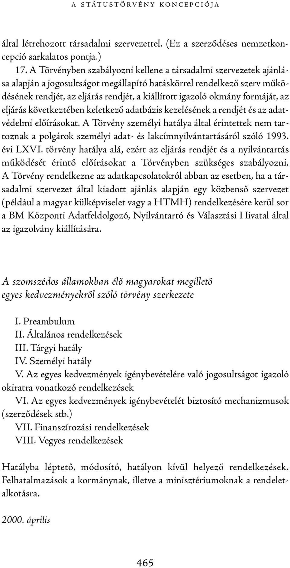 okmány formáját, az eljárás következtében keletkező adatbázis kezelésének a rendjét és az adatvédelmi előírásokat.