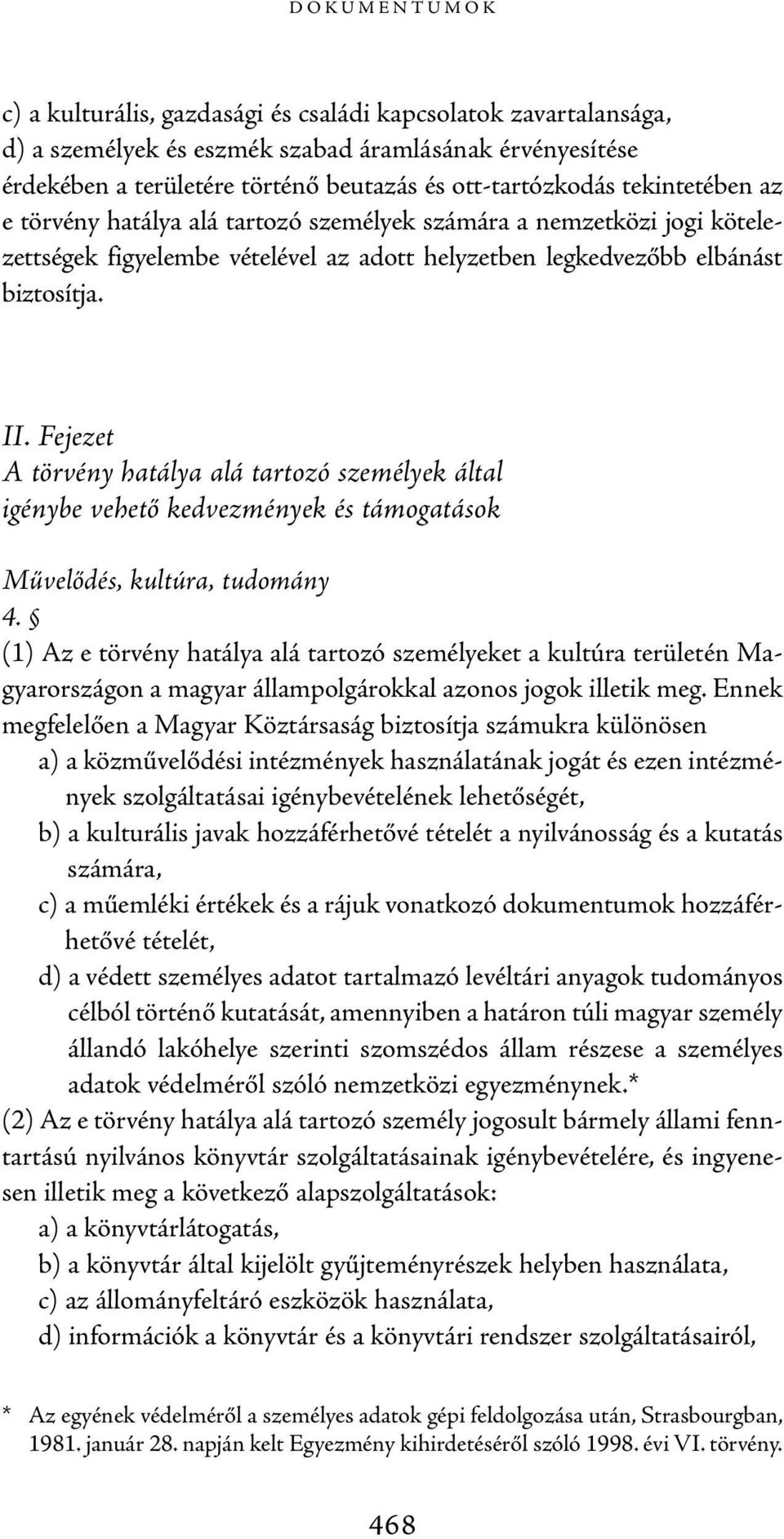 Fejezet A törvény hatálya alá tartozó személyek által igénybe vehető kedvezmények és támogatások Művelődés, kultúra, tudomány 4.