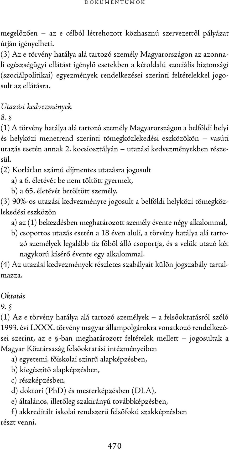 feltételekkel jogosult az ellátásra. Utazási kedvezmények 8.