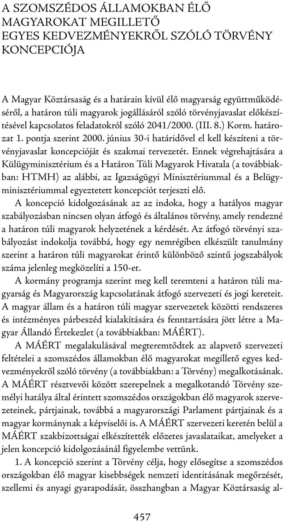 június 30-i határidővel el kell készíteni a törvényjavaslat koncepcióját és szakmai tervezetét.