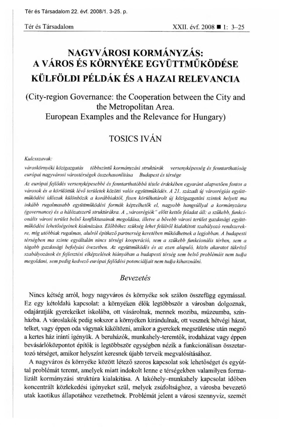 European Examples and the Relevance for Hungary) TOSICS IVÁN Kulcsszavak: városkörnyéki közigazgatás többszint ű kormányzási struktúrák versenyképesség és fenntarthatóság európai nagyvárosi