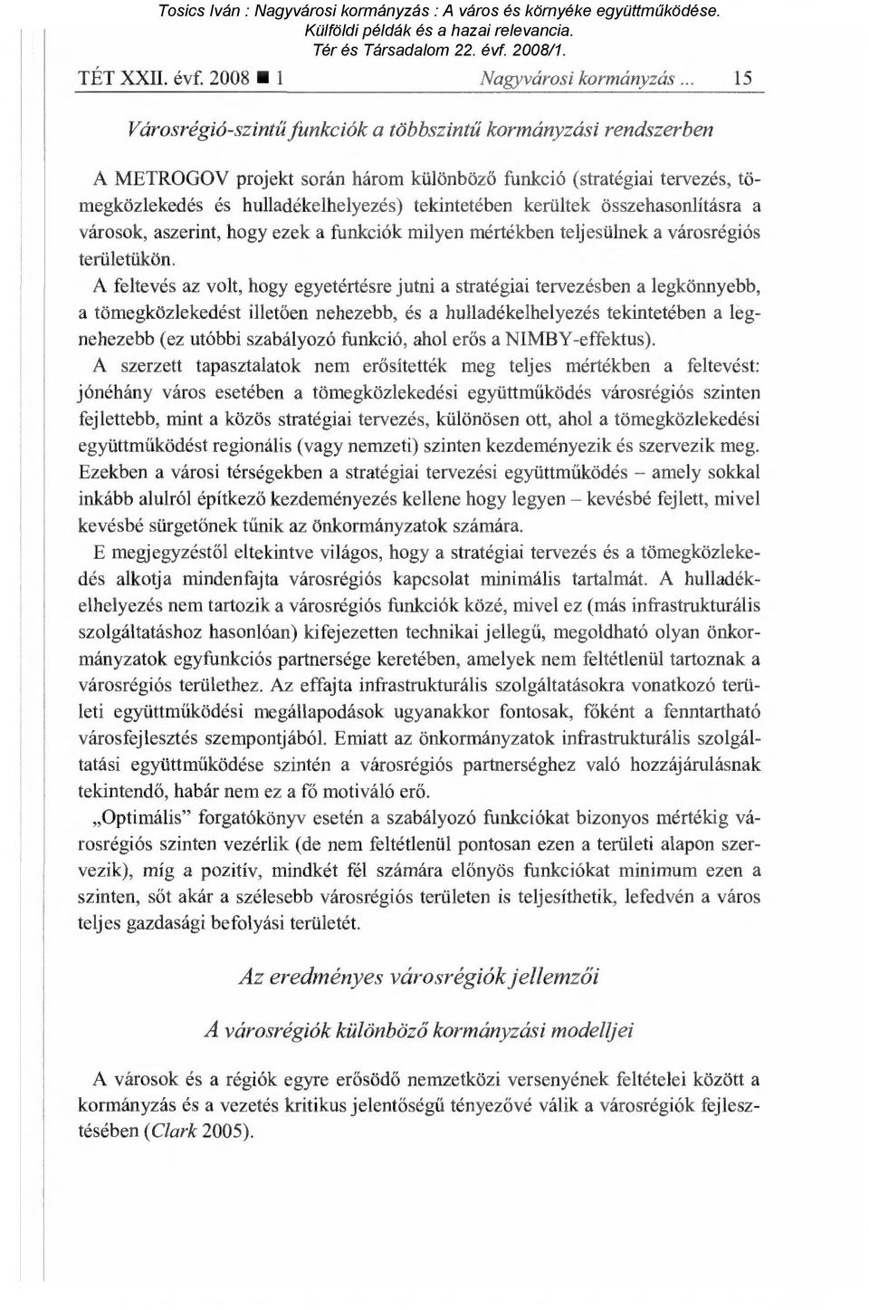 kerültek összehasonlításra a városok, aszerint, hogy ezek a funkciók milyen mértékben teljesülnek a városrégiós területükön.