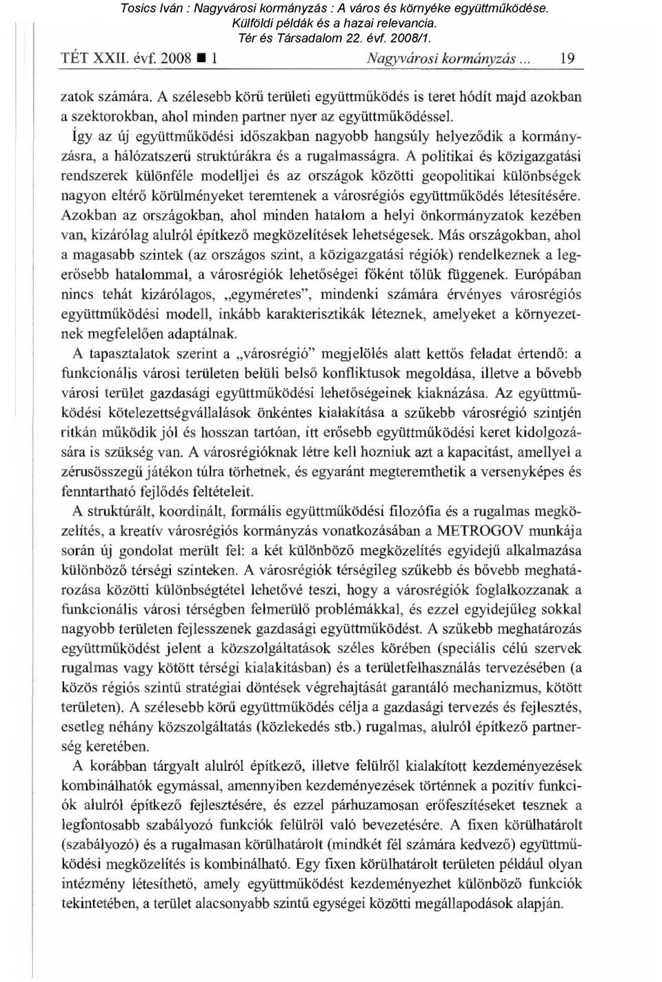 A politikai és közigazgatási rendszerek különféle modelljei és az országok közötti geopolitikai különbségek nagyon eltér ő körülményeket teremtenek a városrégiós együttm űködés létesítésére.