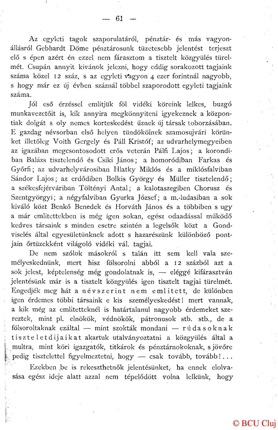 száma. Jól eső érzéssel emiitjük föl vidéki köreink lelkes, buzgó munkavezetőit is, kik annyira megkönnyíteni igyekeznek a központiak dolgát s oly nemes korteskedést űznek új társak toborzásában.