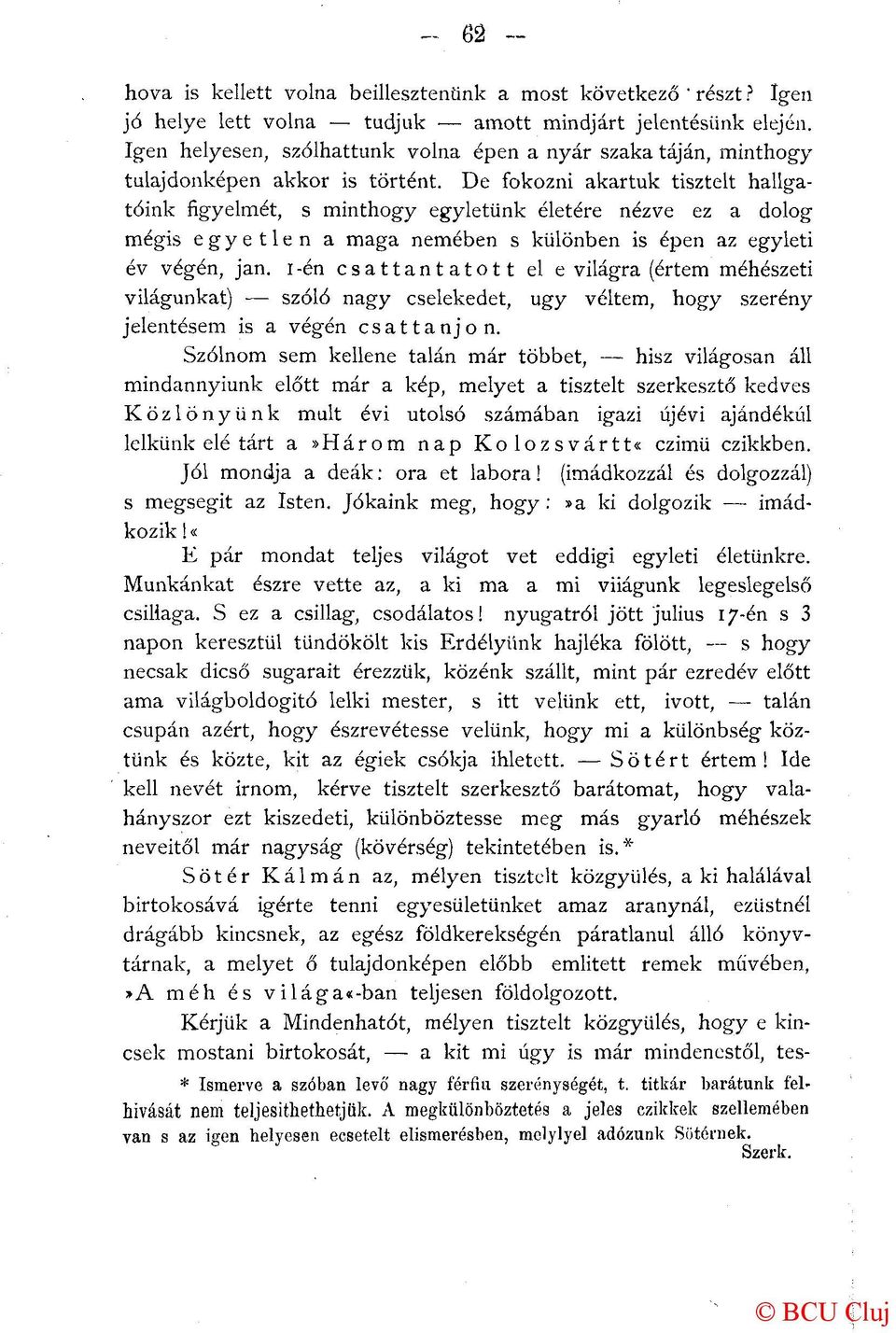 De fokozni akartuk tisztelt hallgatóink figyelmét, s minthogy egyletünk életére nézve ez a dolog mégis egyetlen a maga nemében s különben is épen az egyleti év végén, jan.