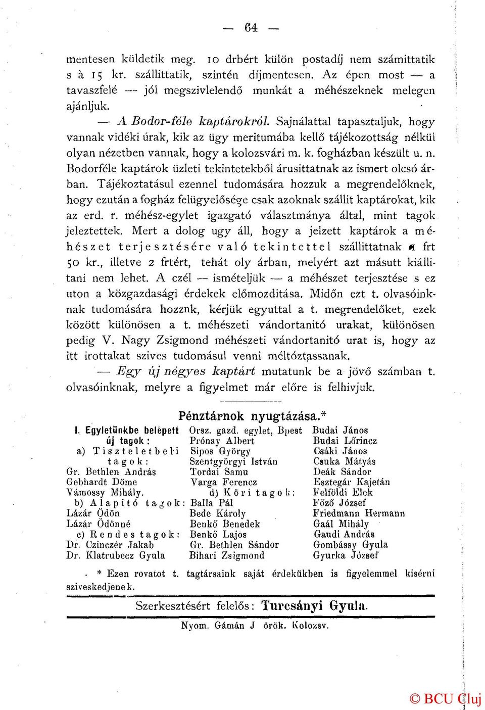 Tájékoztatásul ezennel tudomására hozzuk a megrendelőknek, hogy ezután a fogház felügyelősége csak azoknak szállít kaptárokat, kik az erd. r.