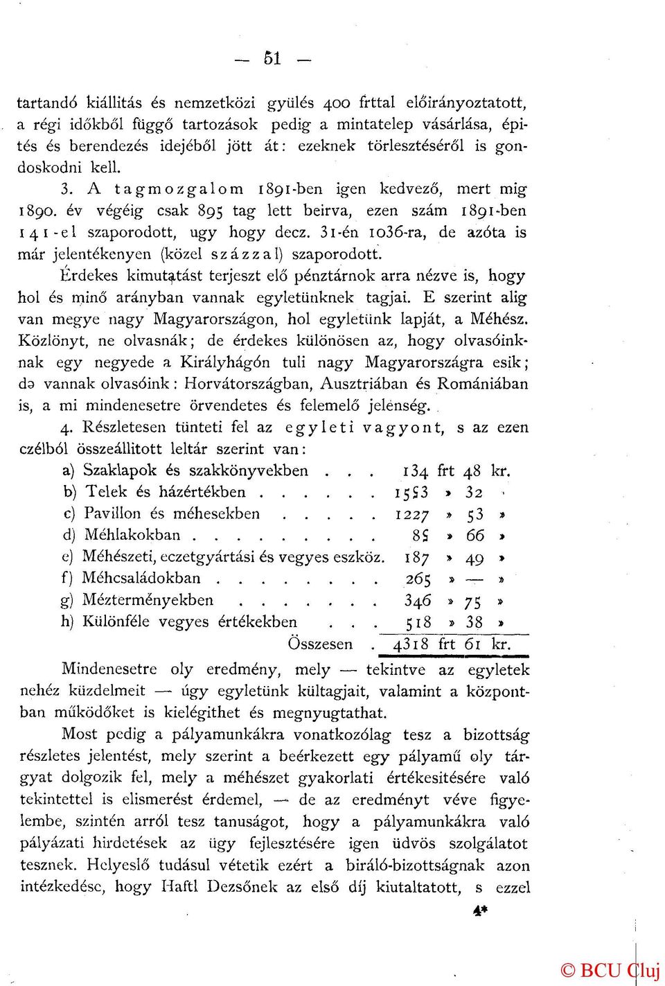 3i-én io36-ra, de azóta is már jelentékenyen (közel százzal) szaporodott. Érdekes kimutatást terjeszt elő pénztárnok arra nézve is, hogy hol és minő arányban vannak egyletünknek tagjai.