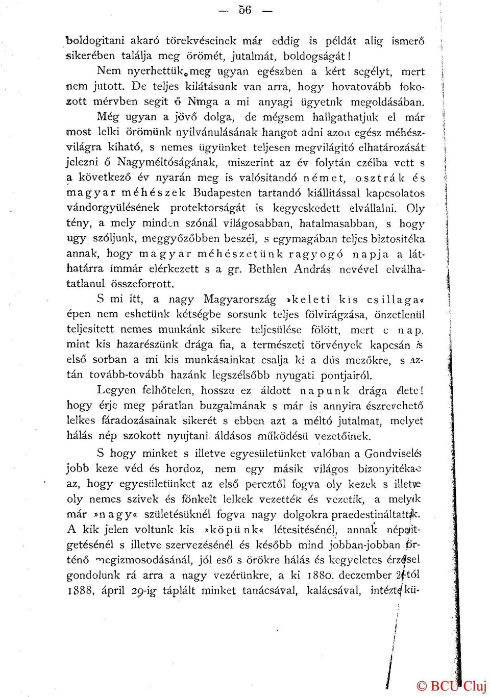 Még ugyan a jövő dolga, de mégsem hallgathatjuk el már most lelki örömünk nyilvánulásának hangot adni azon egész méhészvilágra kiható, s nemes ügyünket teljesen megvilágító elhatározását jelezni ő