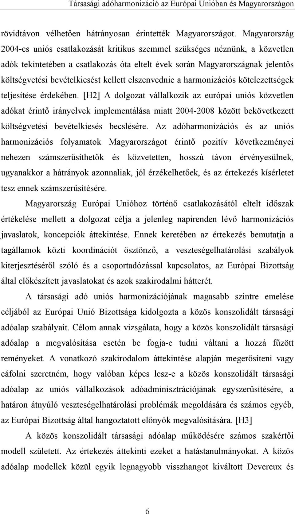 kellett elszenvednie a harmonizációs kötelezettségek teljesítése érdekében.