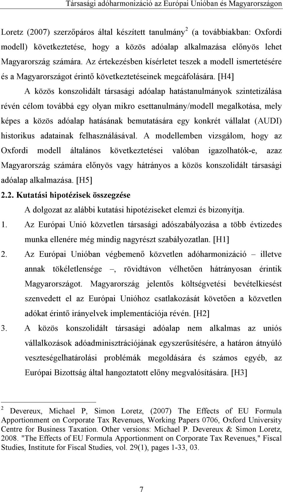 [H4] A közös konszolidált társasági adóalap hatástanulmányok szintetizálása révén célom továbbá egy olyan mikro esettanulmány/modell megalkotása, mely képes a közös adóalap hatásának bemutatására egy