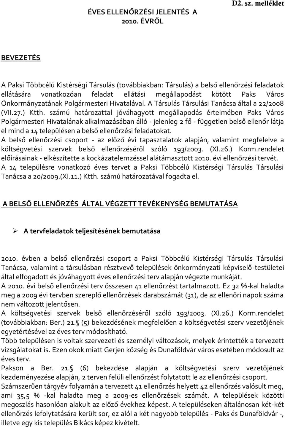 Önkormányzatának Polgármesteri Hivatalával. A Társulás Társulási Tanácsa által a 22/2008 (VII.27.) Ktth.