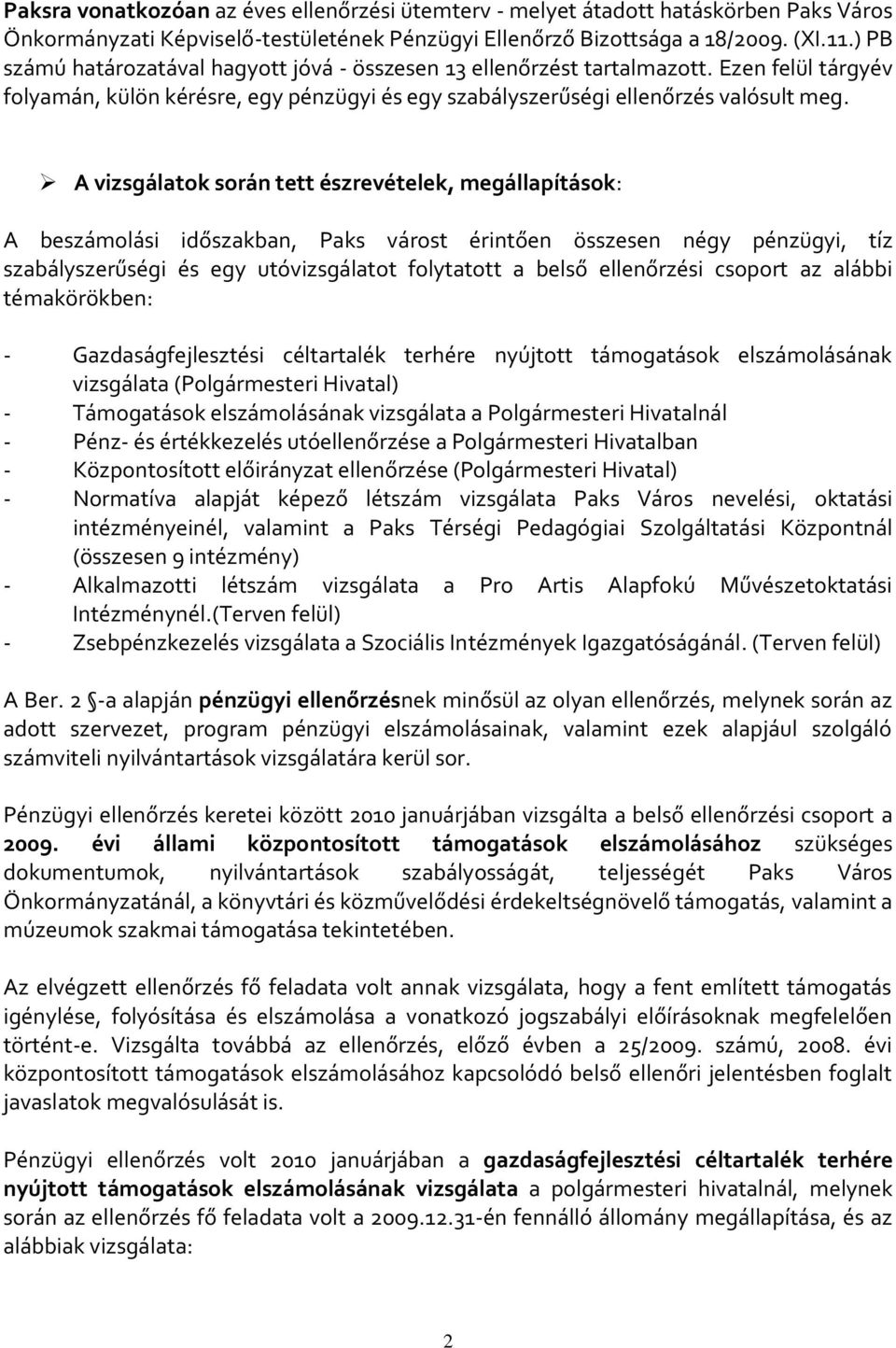 A vizsgálatok során tett észrevételek, megállapítások: A beszámolási időszakban, Paks várost érintően összesen négy pénzügyi, tíz szabályszerűségi és egy utóvizsgálatot folytatott a belső ellenőrzési