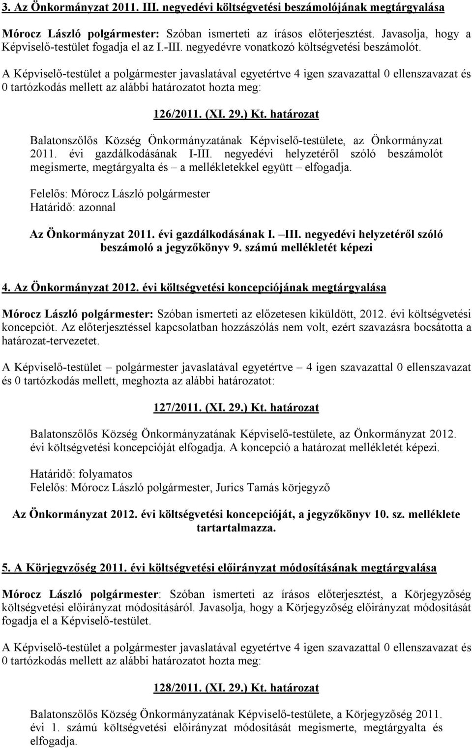 határozat Balatonszőlős Község Önkormányzatának Képviselő-testülete, az Önkormányzat 2011. évi gazdálkodásának I-III.