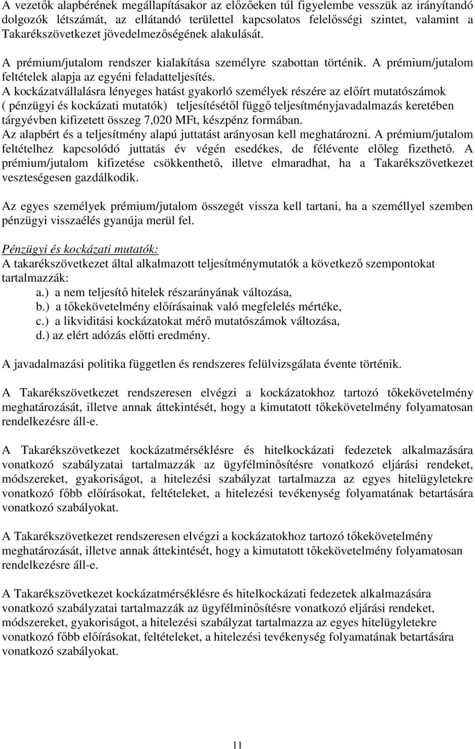 A kockázatvállalásra lényeges hatást gyakorló személyek részére az előírt mutatószámok ( pénzügyi és kockázati mutatók) teljesítésétől függő teljesítményjavadalmazás keretében tárgyévben kifizetett