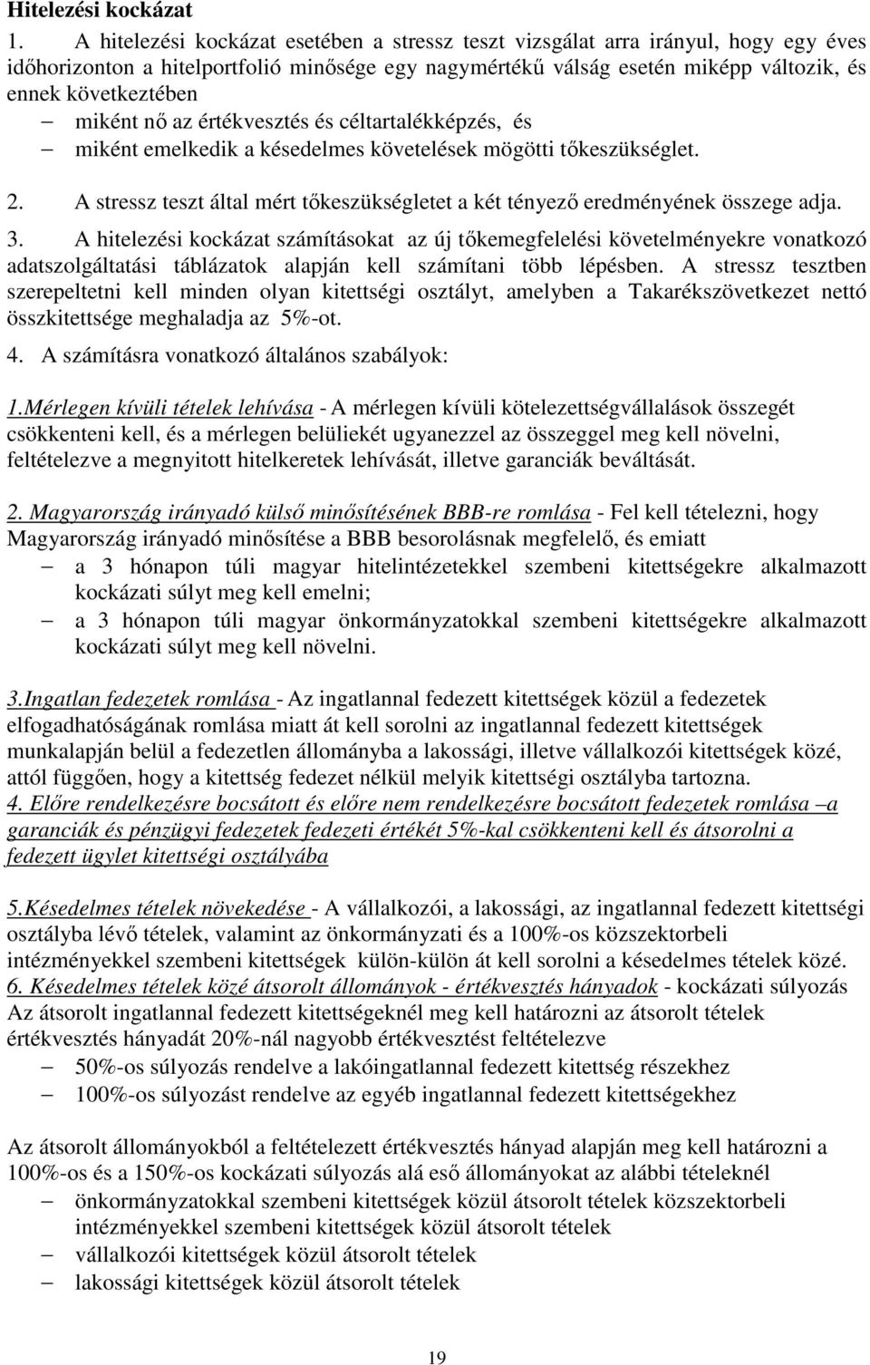 miként nő az értékvesztés és céltartalékképzés, és miként emelkedik a késedelmes követelések mögötti tőkeszükséglet. 2.