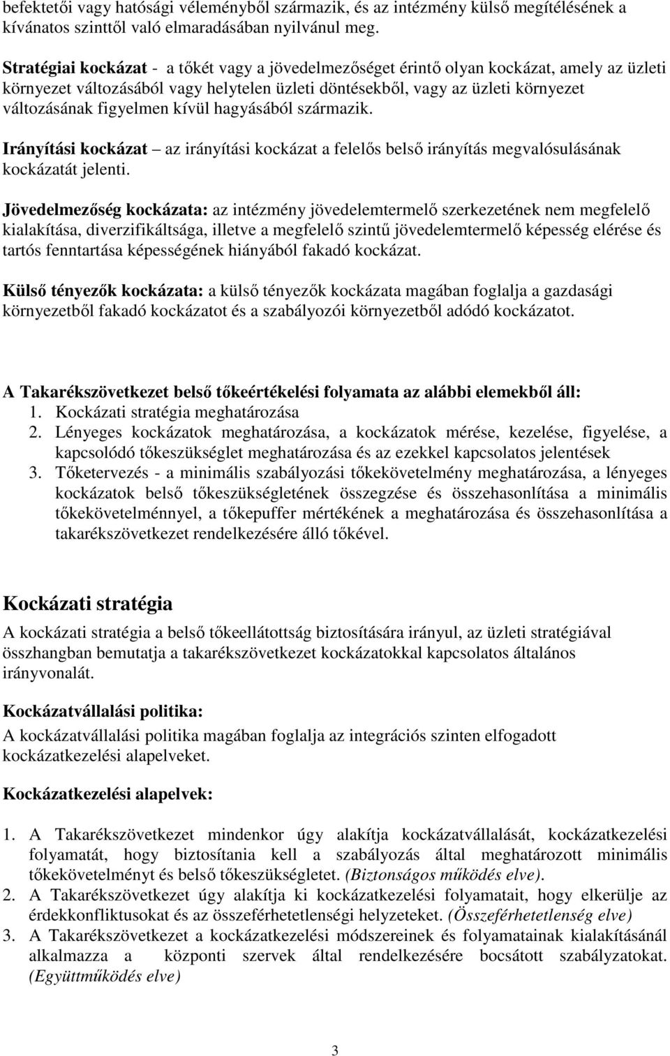 kívül hagyásából származik. Irányítási kockázat az irányítási kockázat a felelős belső irányítás megvalósulásának kockázatát jelenti.