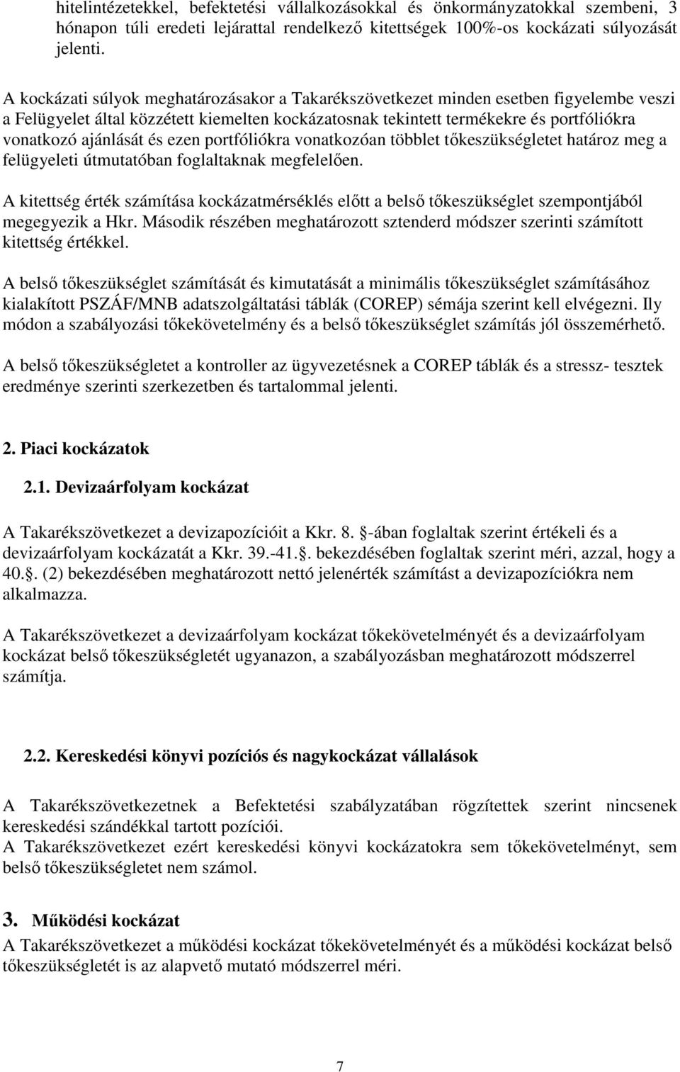 és ezen portfóliókra vonatkozóan többlet tőkeszükségletet határoz meg a felügyeleti útmutatóban foglaltaknak megfelelően.