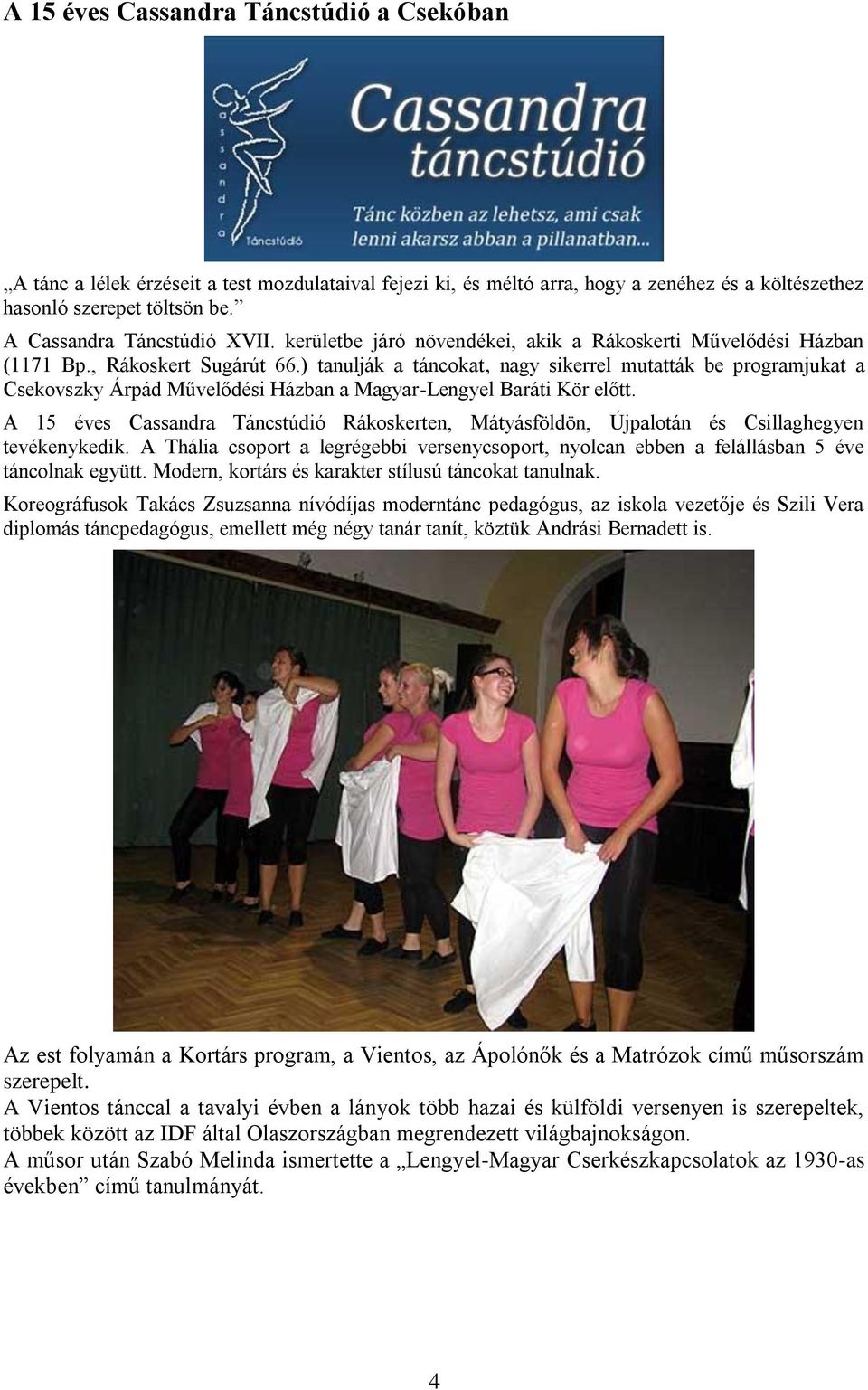 ) tanulják a táncokat, nagy sikerrel mutatták be programjukat a Csekovszky Árpád Művelődési Házban a Magyar-Lengyel Baráti Kör előtt.