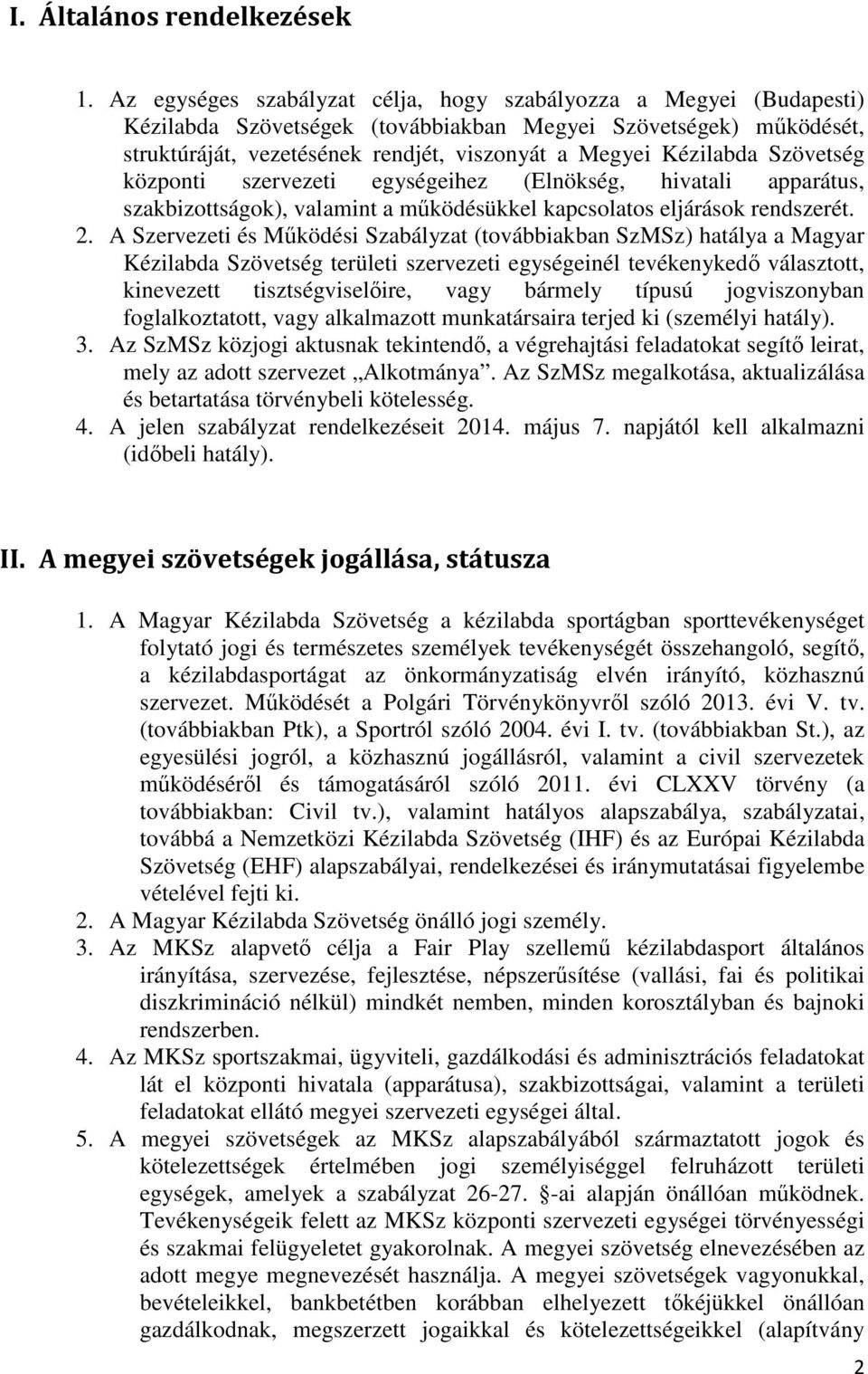 Szövetség központi szervezeti egységeihez (Elnökség, hivatali apparátus, szakbizottságok), valamint a működésükkel kapcsolatos eljárások rendszerét. 2.