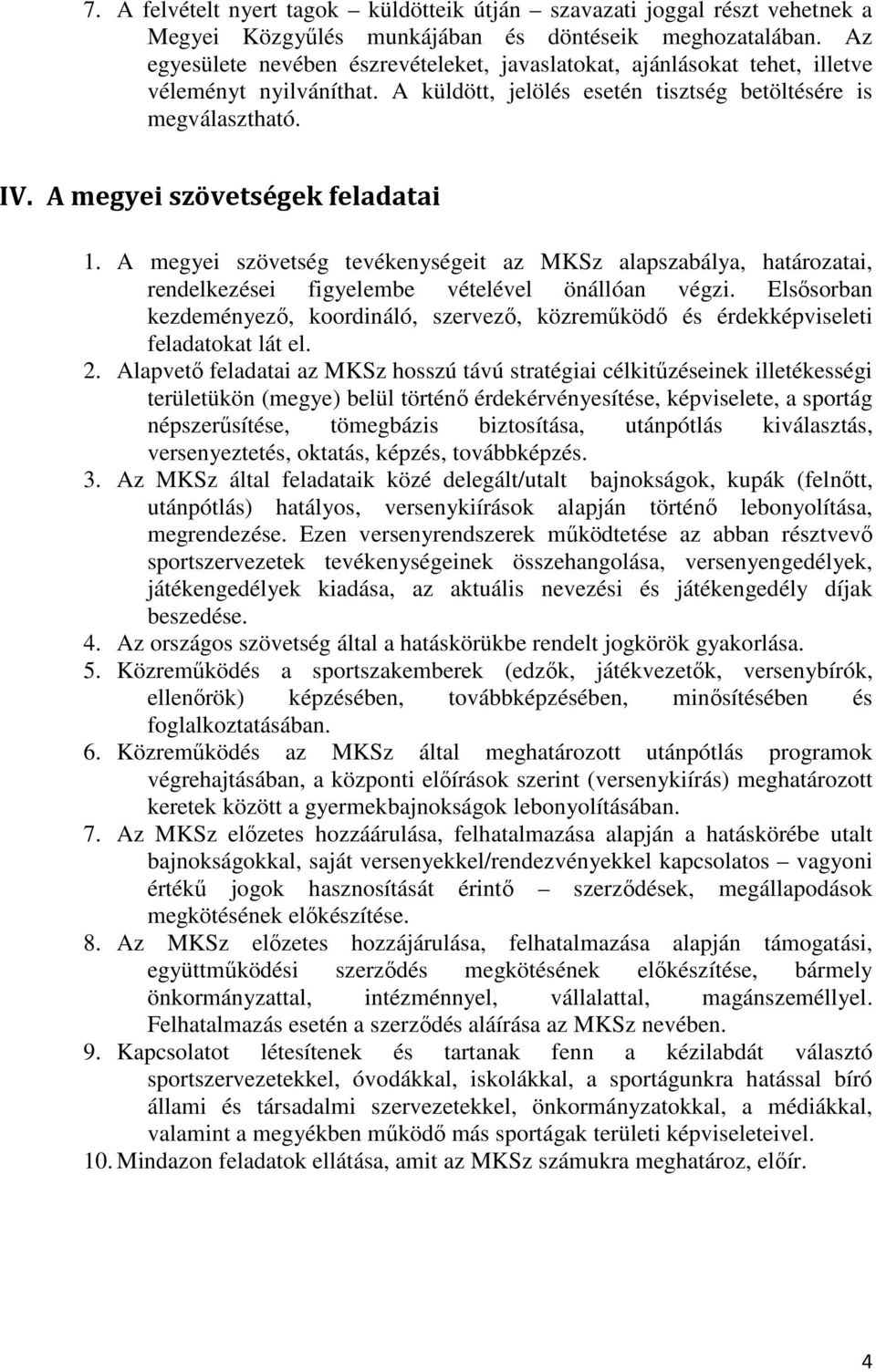 A megyei szövetségek feladatai 1. A megyei szövetség tevékenységeit az MKSz alapszabálya, határozatai, rendelkezései figyelembe vételével önállóan végzi.