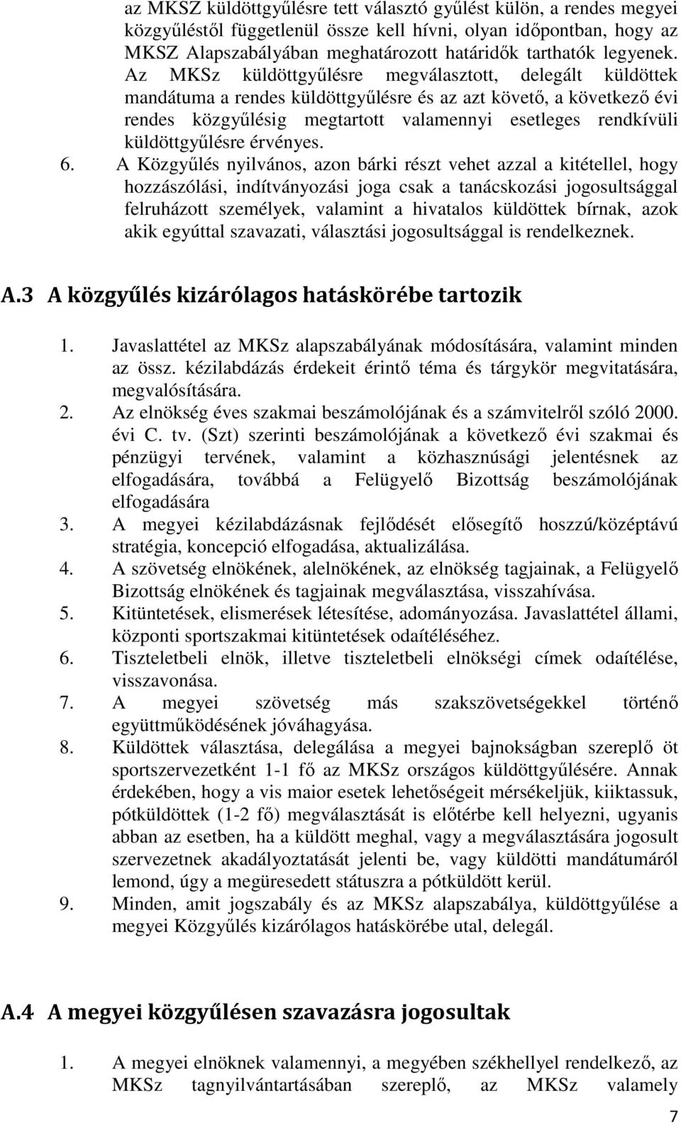 Az MKSz küldöttgyűlésre megválasztott, delegált küldöttek mandátuma a rendes küldöttgyűlésre és az azt követő, a következő évi rendes közgyűlésig megtartott valamennyi esetleges rendkívüli