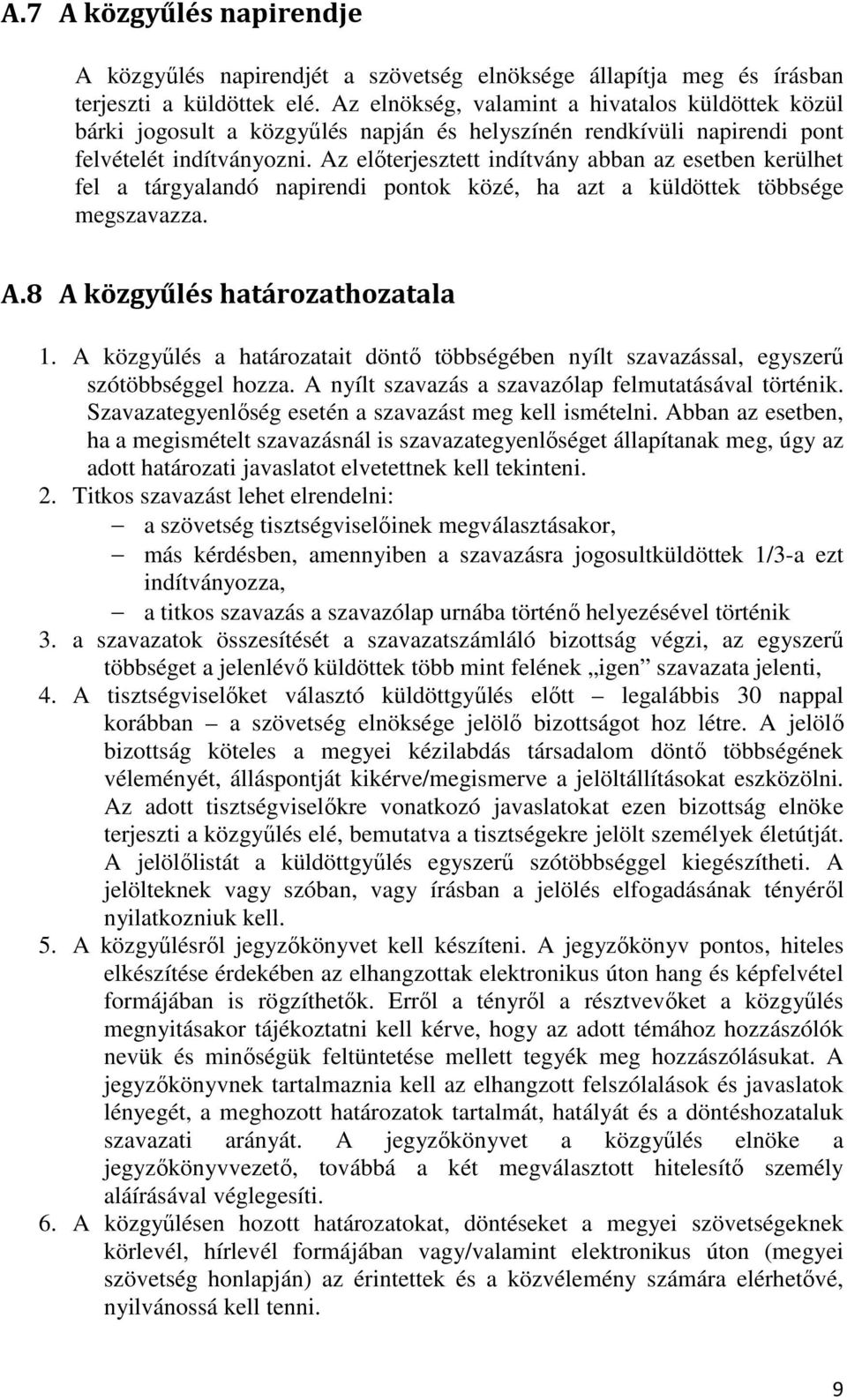 Az előterjesztett indítvány abban az esetben kerülhet fel a tárgyalandó napirendi pontok közé, ha azt a küldöttek többsége megszavazza. A.8 A közgyűlés határozathozatala 1.