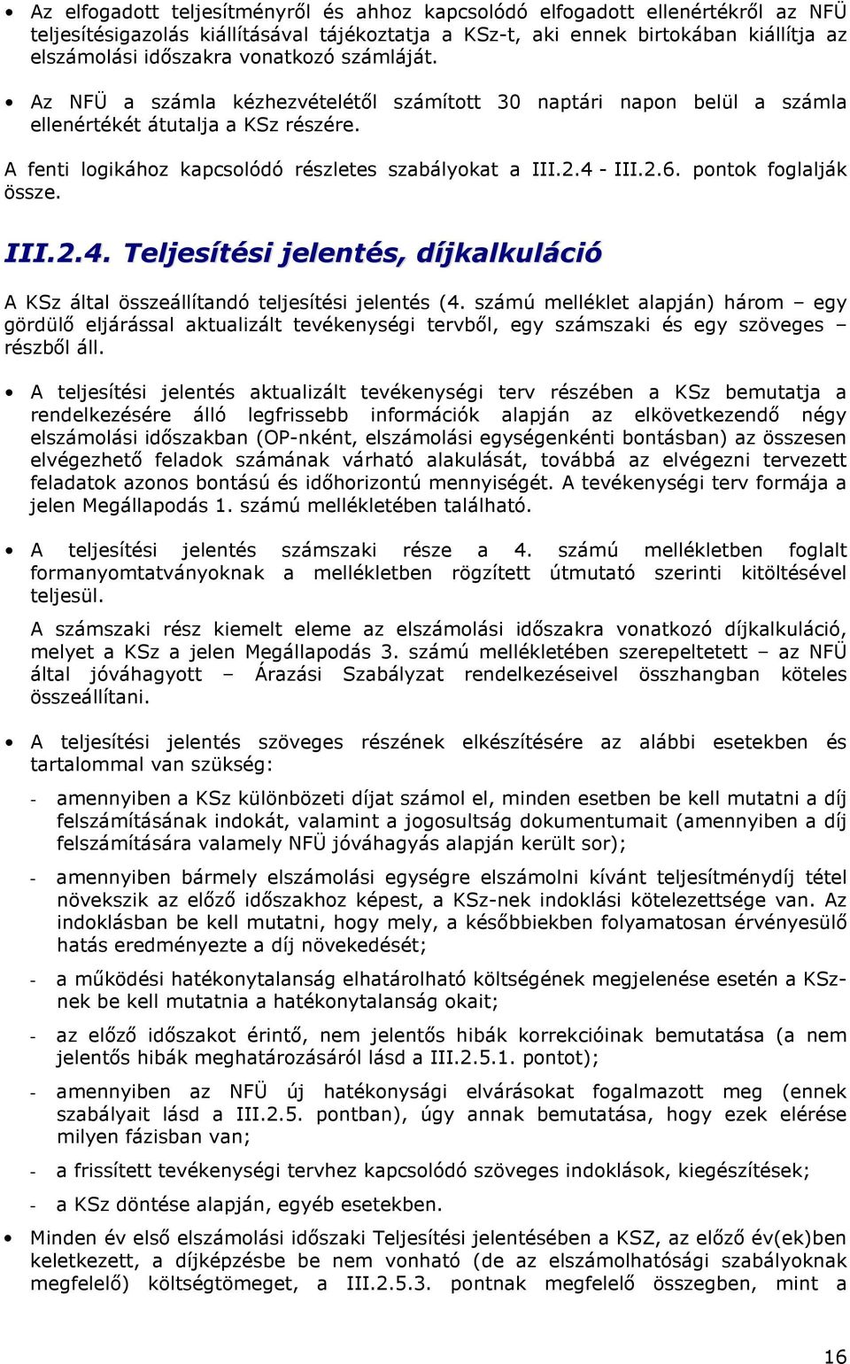 2.6. pontok foglalják össze. III.2.4. Teljesítési jelentés, díjkalkuláció A KSz által összeállítandó teljesítési jelentés (4.