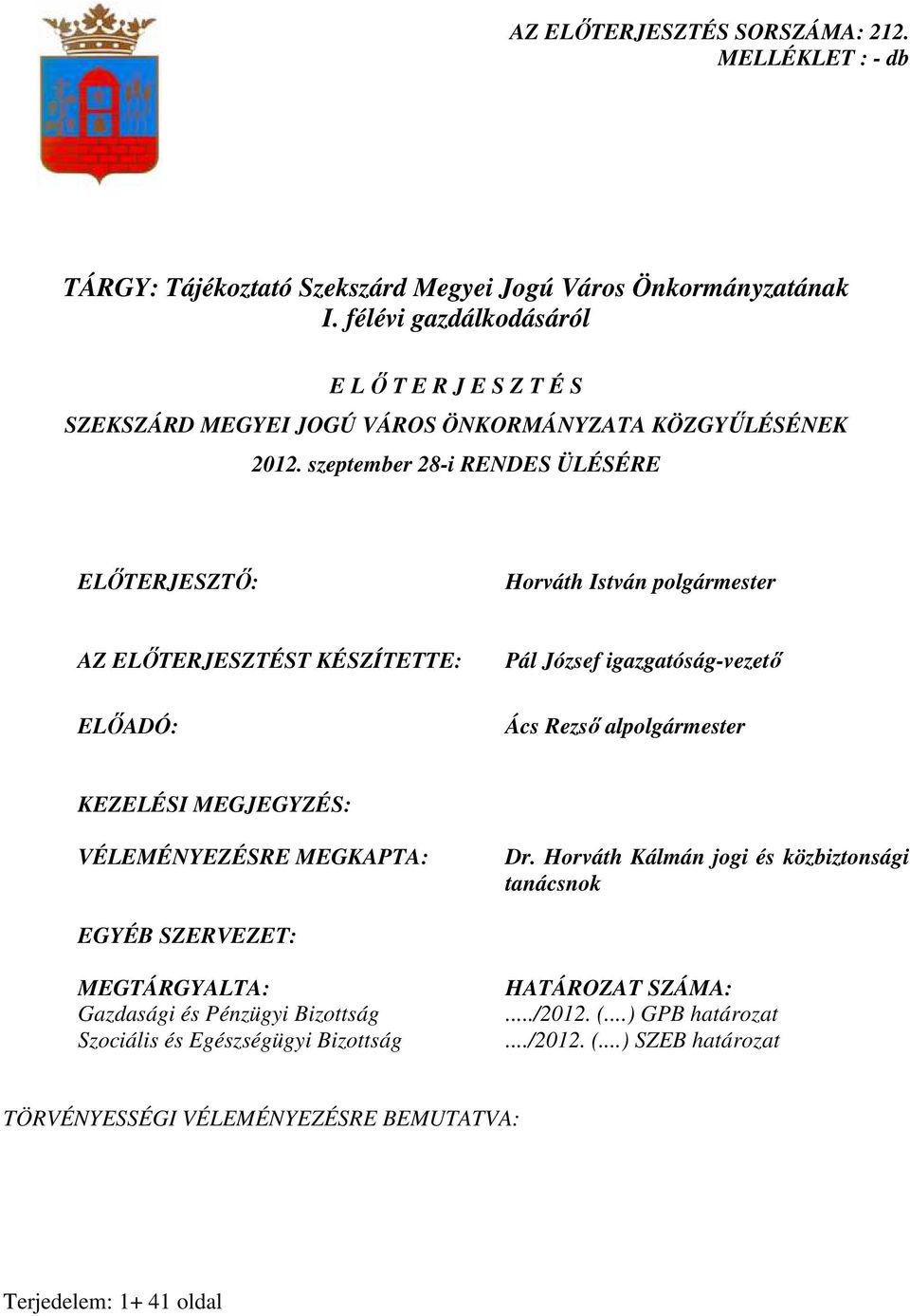 szeptember 28-i RENDES ÜLÉSÉRE ELİTERJESZTİ: Horváth István polgármester AZ ELİTERJESZTÉST KÉSZÍTETTE: ELİADÓ: Pál József igazgatóság-vezetı Ács Rezsı alpolgármester KEZELÉSI