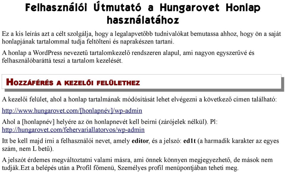 HOZZÁFÉRÉS A KEZELŐI FELÜLETHEZ A kezelői felület, ahol a honlap tartalmának módósítását lehet elvégezni a következő címen található: http://www.hungarovet.