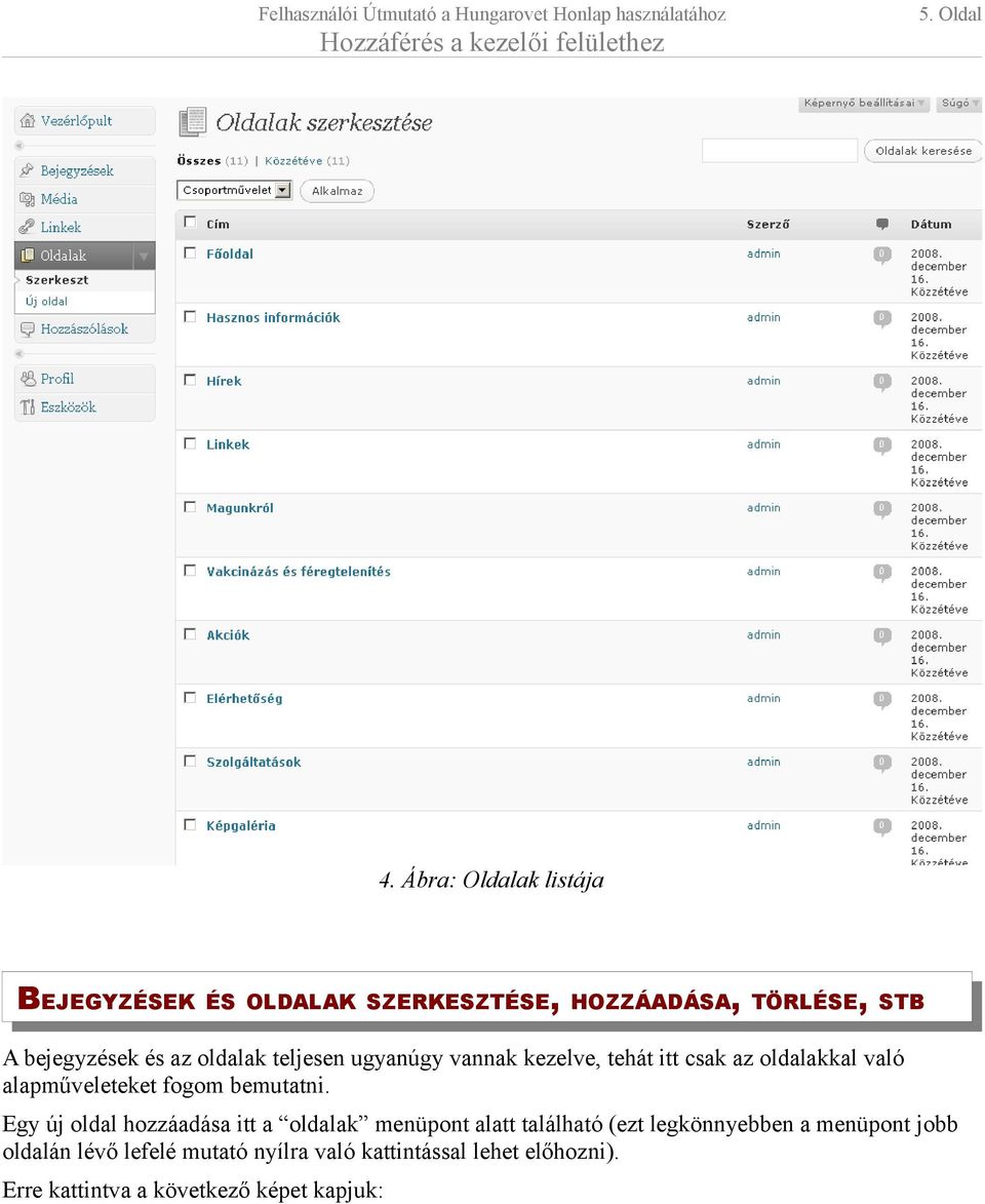 teljesen ugyanúgy vannak kezelve, tehát itt csak az oldalakkal való alapműveleteket fogom bemutatni.