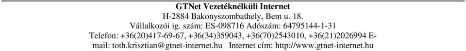 A szerződés felmondásának szabályai egyéb esetben...9 10.3. A szerződés felmondásának szabályai az Előfizető részéről...9 10.4. A szerződés felmondásának szabályai egyéb esetben...9 10.5.