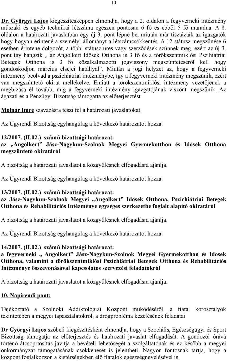 A 12 státusz megszűnése 6 esetben érintene dolgozót, a többi státusz üres vagy szerződések szűnnek meg, ezért az új 3.