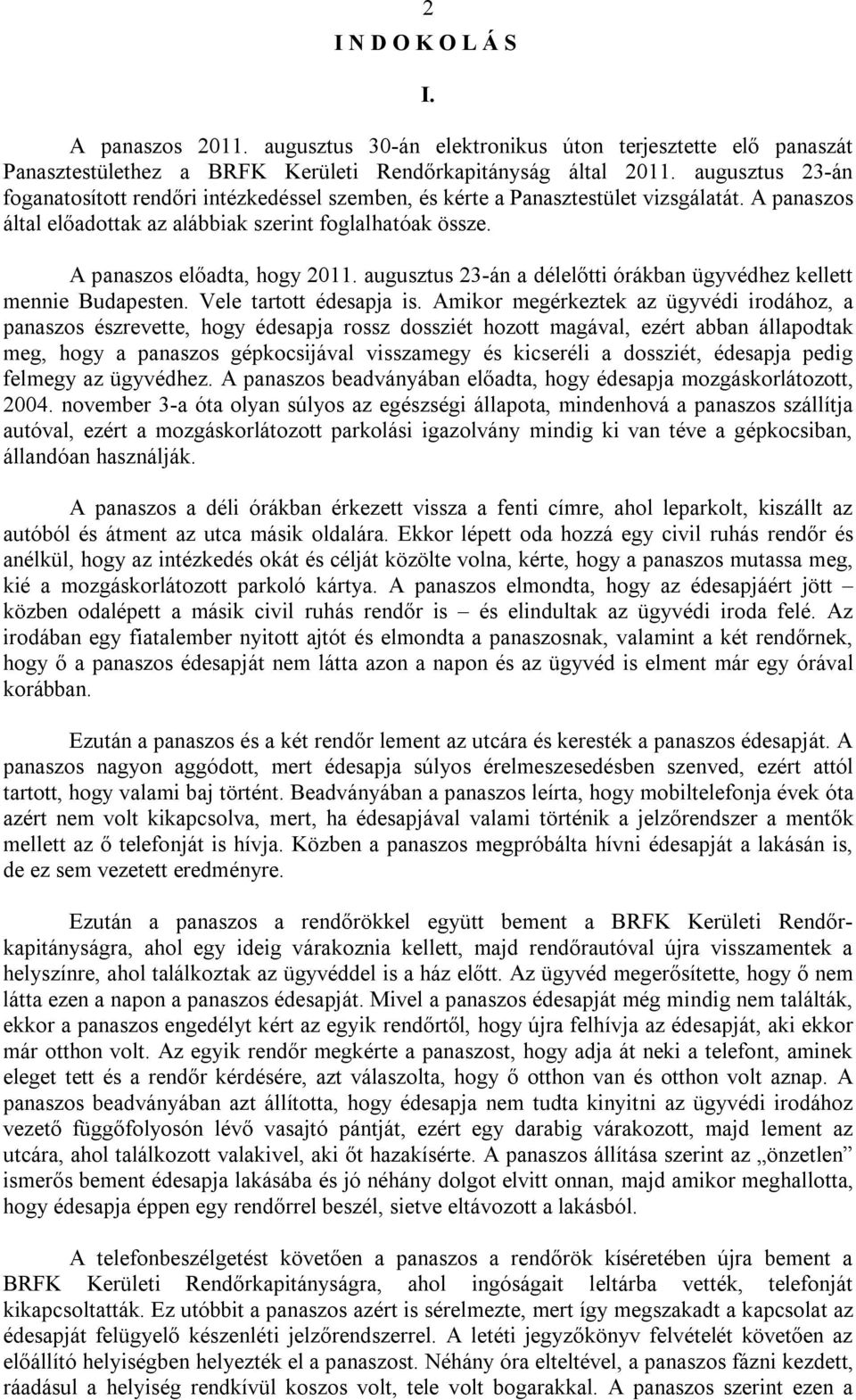 augusztus 23-án a délelőtti órákban ügyvédhez kellett mennie Budapesten. Vele tartott édesapja is.