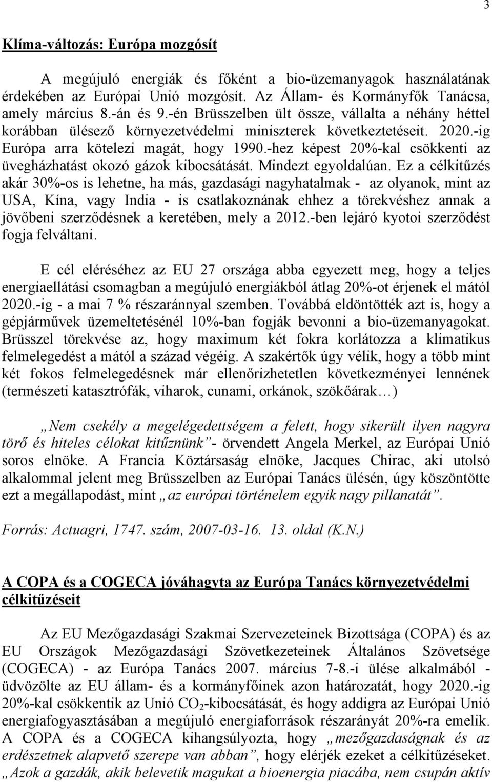 -hez képest 20%-kal csökkenti az üvegházhatást okozó gázok kibocsátását. Mindezt egyoldalúan.