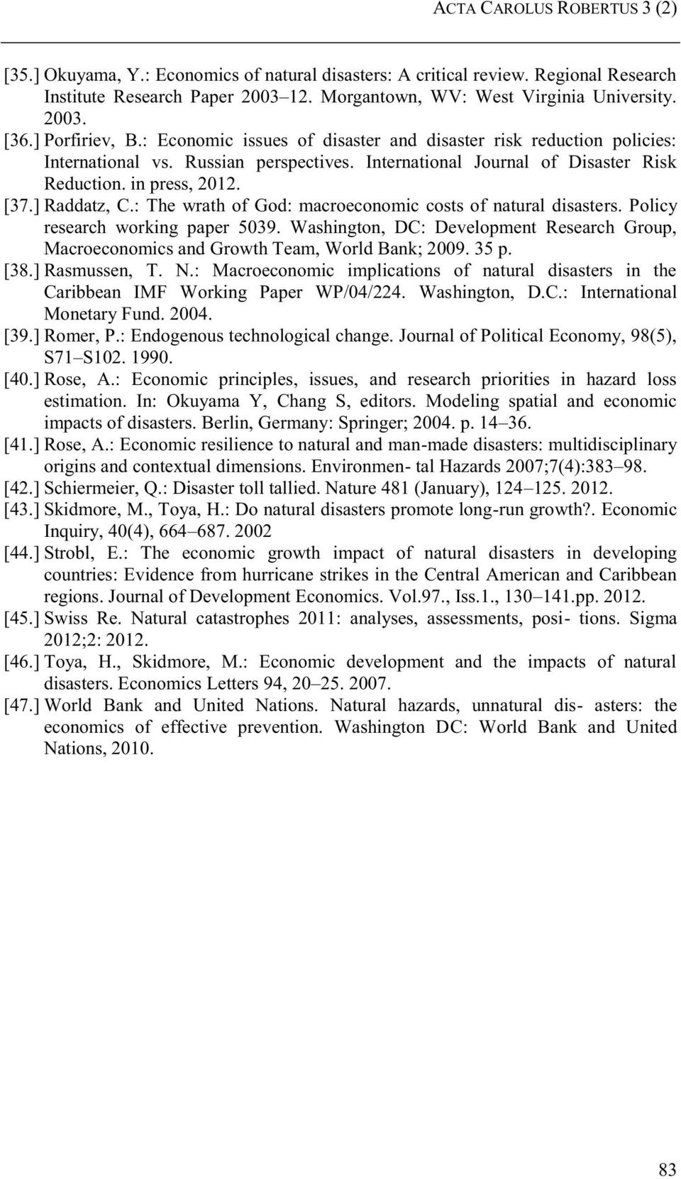 ] Raddatz, C.: The wrath of God: macroeconomic costs of natural disasters. Policy research working paper 5039.