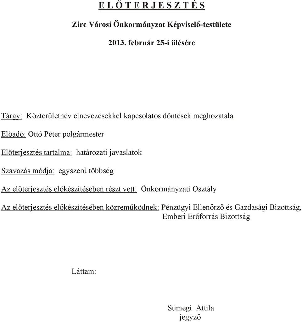 Előterjesztés tartalma: határozati javaslatok Szavazás módja: egyszerű többség Az előterjesztés előkészítésében részt