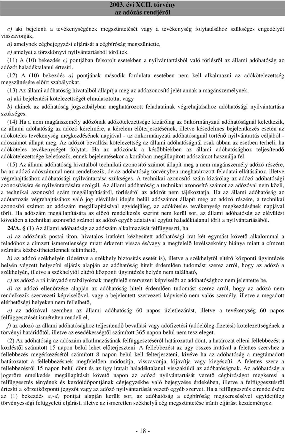 (12) A (10) bekezdés a) pontjának második fordulata esetében nem kell alkalmazni az adókötelezettség megszőnésére elıírt szabályokat.