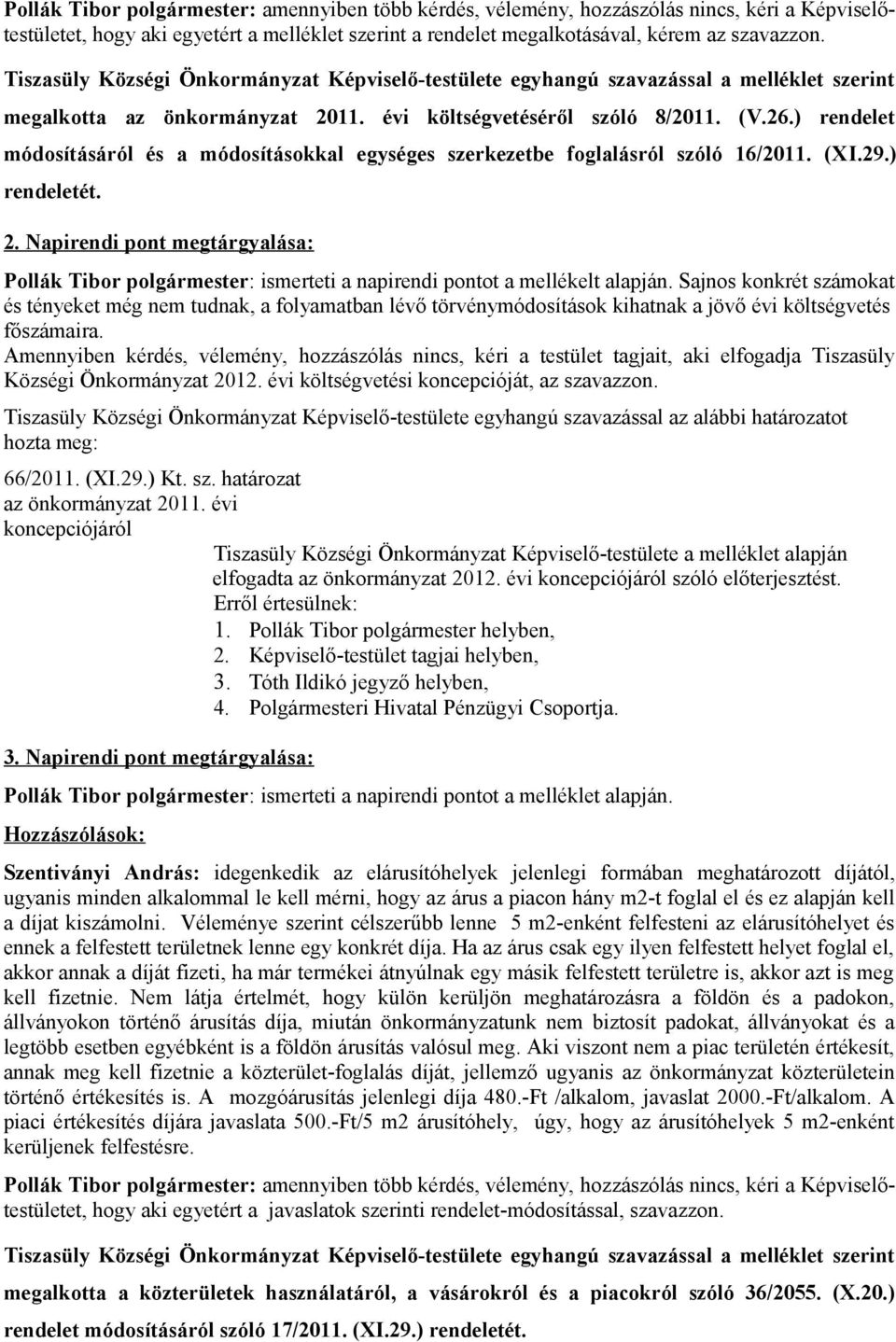 ) rendelet módosításáról és a módosításokkal egységes szerkezetbe foglalásról szóló 16/2011. (XI.29.) rendeletét. 2.