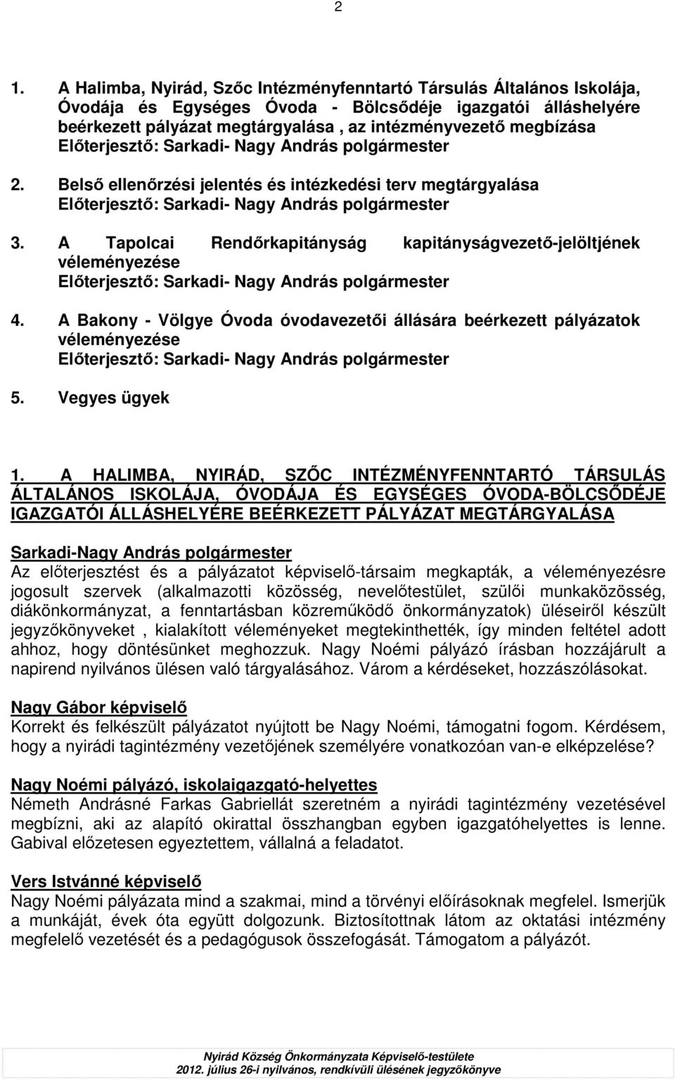 A Tapolcai Rendırkapitányság kapitányságvezetı-jelöltjének véleményezése Elıterjesztı: Sarkadi- Nagy András polgármester 4.