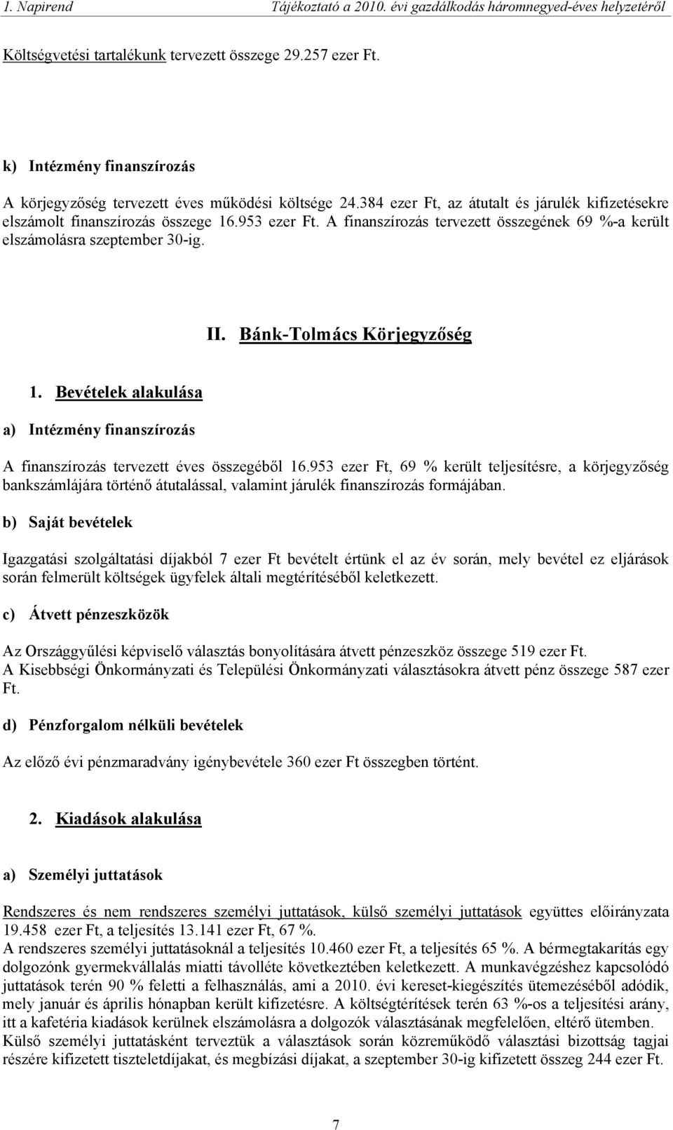 Bánk-Tolmács Körjegyzőség 1. Bevételek alakulása a) Intézmény finanszírozás A finanszírozás tervezett éves összegéből 16.