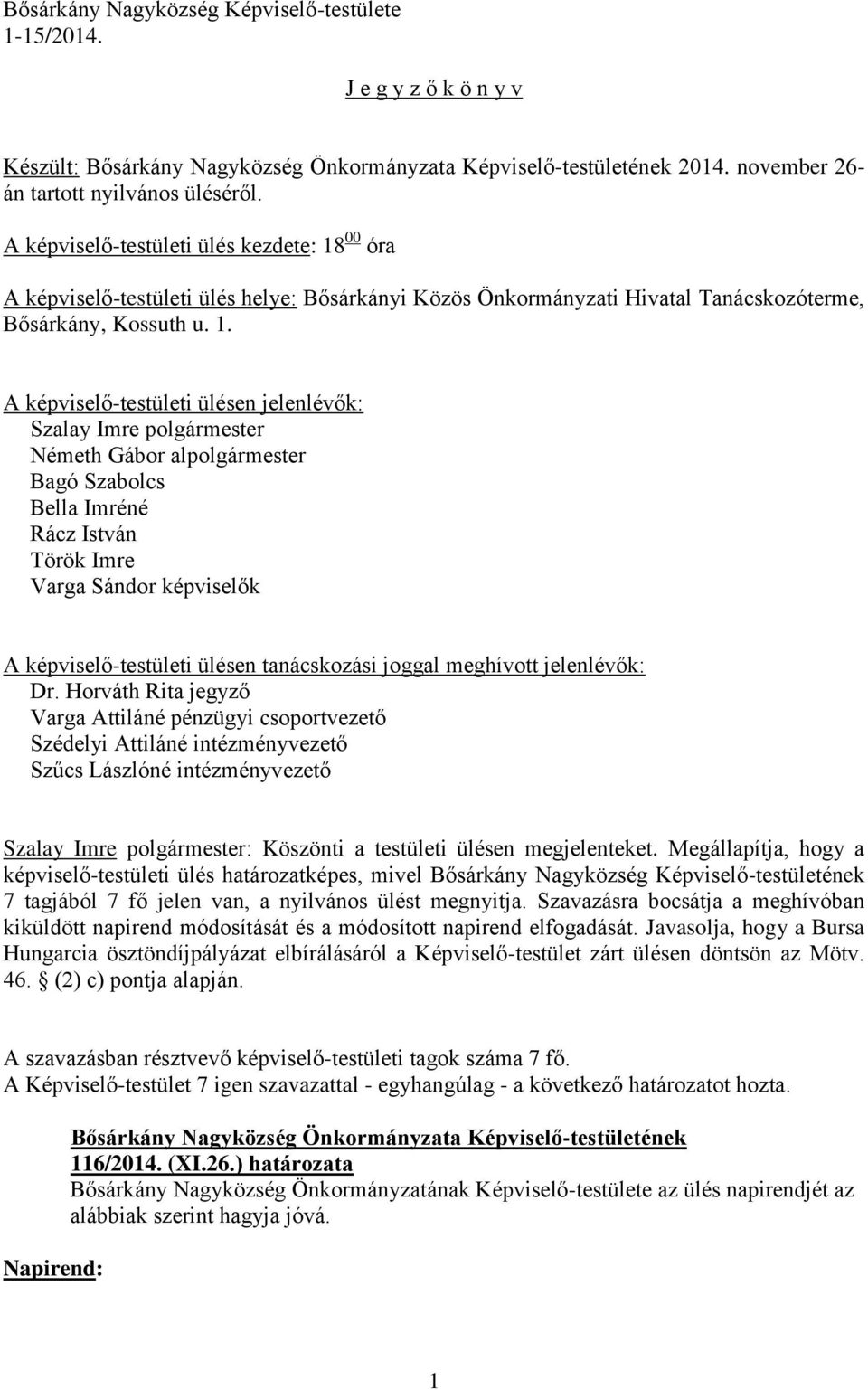 00 óra A képviselő-testületi ülés helye: Bősárkányi Közös Önkormányzati Hivatal Tanácskozóterme, Bősárkány, Kossuth u. 1.