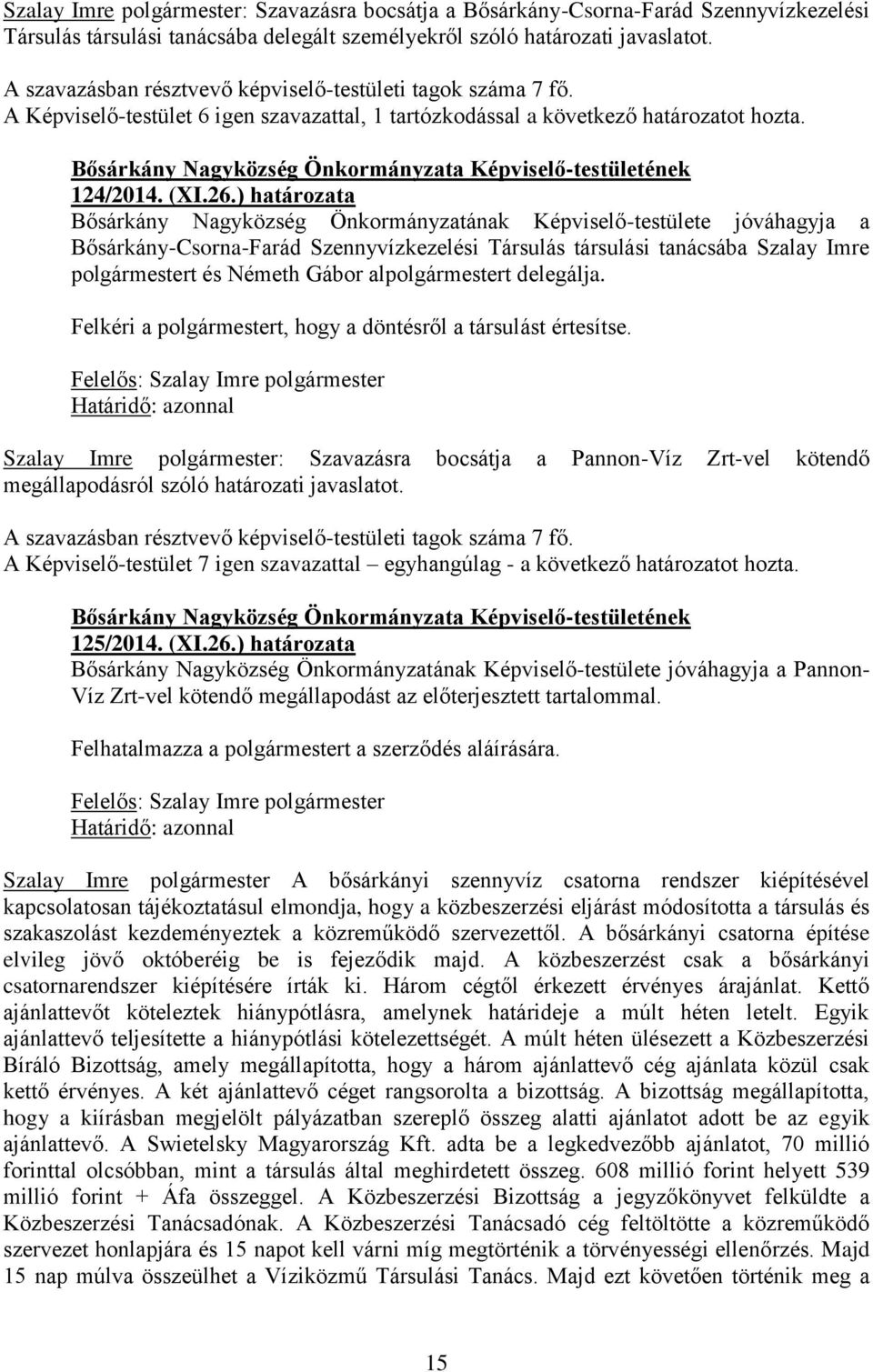 ) határozata Bősárkány Nagyközség Önkormányzatának Képviselő-testülete jóváhagyja a Bősárkány-Csorna-Farád Szennyvízkezelési Társulás társulási tanácsába Szalay Imre polgármestert és Németh Gábor