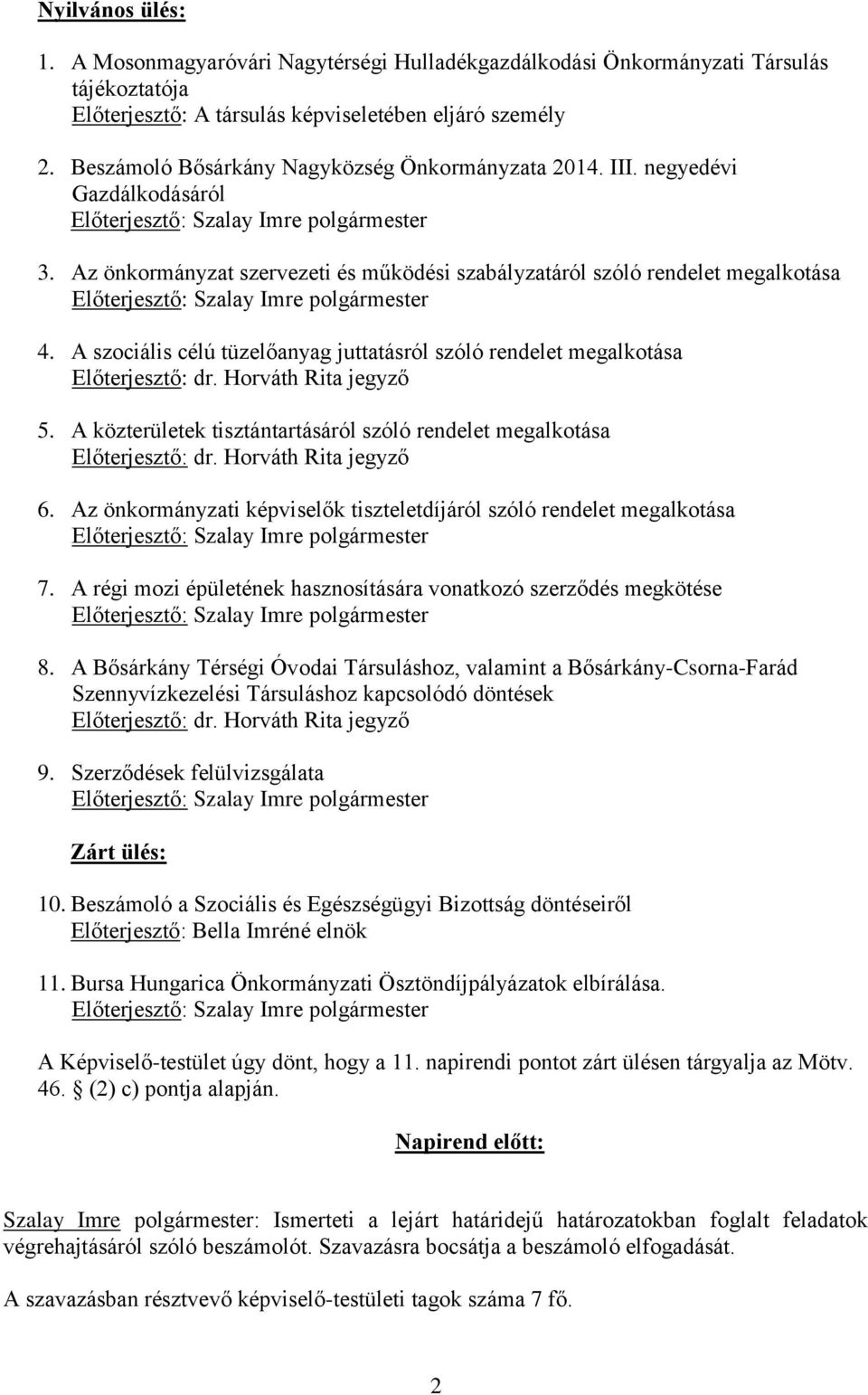 Az önkormányzat szervezeti és működési szabályzatáról szóló rendelet megalkotása Előterjesztő: Szalay Imre polgármester 4.