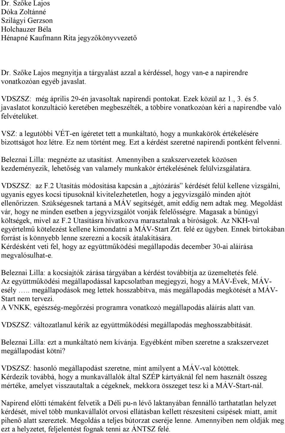 javaslatot konzultáció keretében megbeszélték, a többire vonatkozóan kéri a napirendbe való felvételüket.